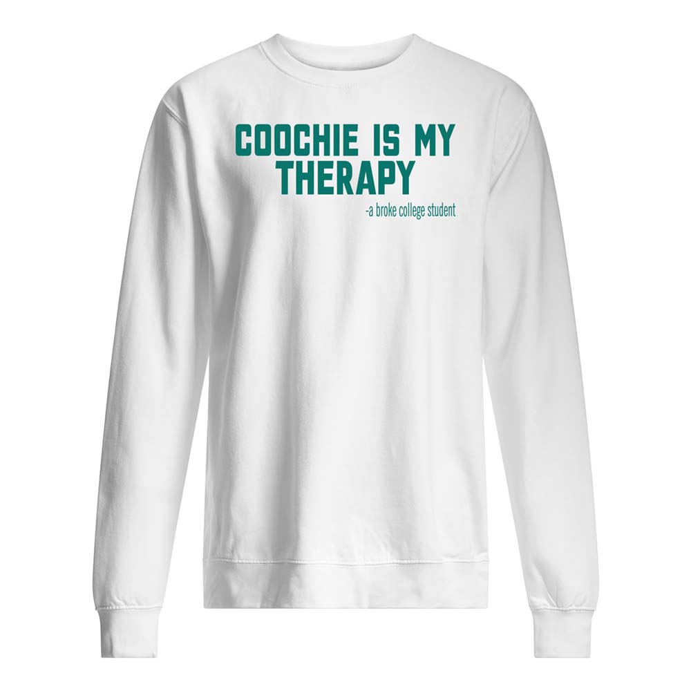 Co*Chie Is My Therapy A Broke College Student Shirt Co*Chie Is My Therapy A Broke College Student Shirt