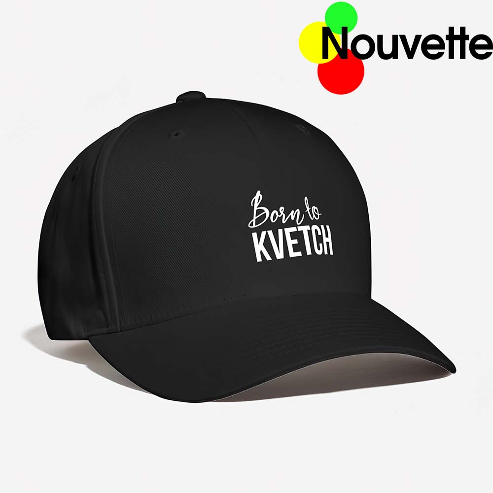 Born To Kvetch Hat Born To Kvetch Hat