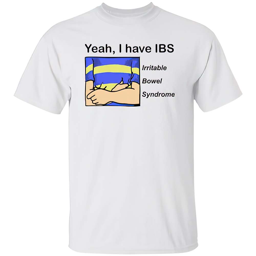 Yeah I Have Ibs Irritable Bowel Syndrome Shirt