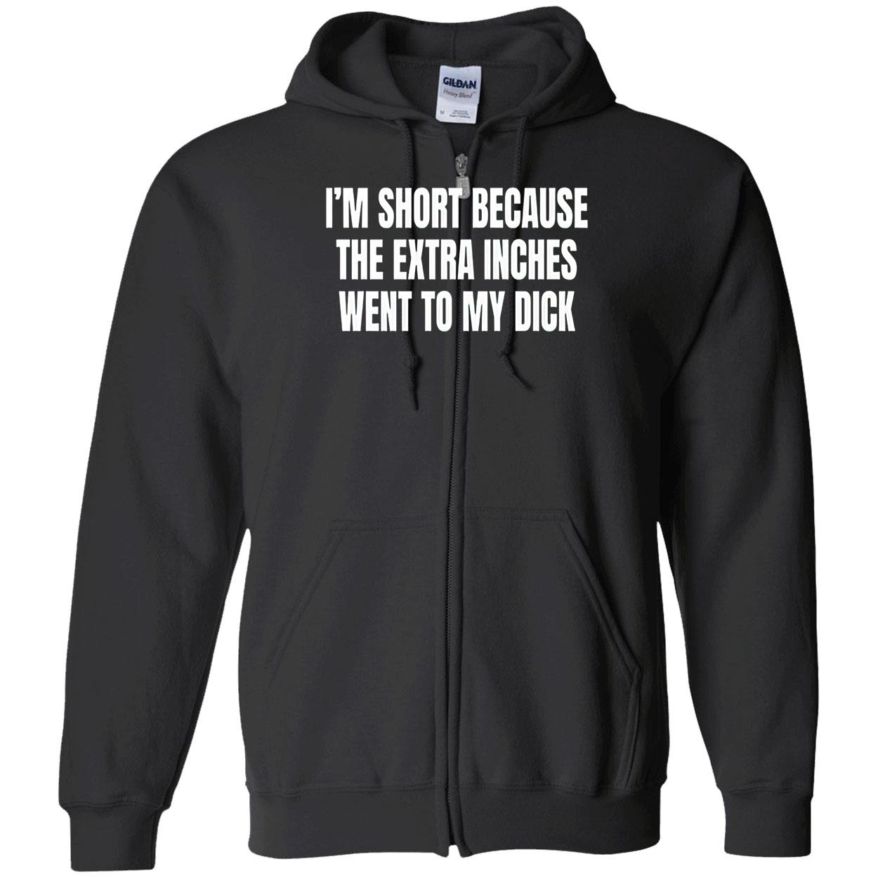 I’M Short Because The Extra Inches Went To My D*Ck Shirt I’M Short Because The Extra Inches Went To My D*Ck Shirt