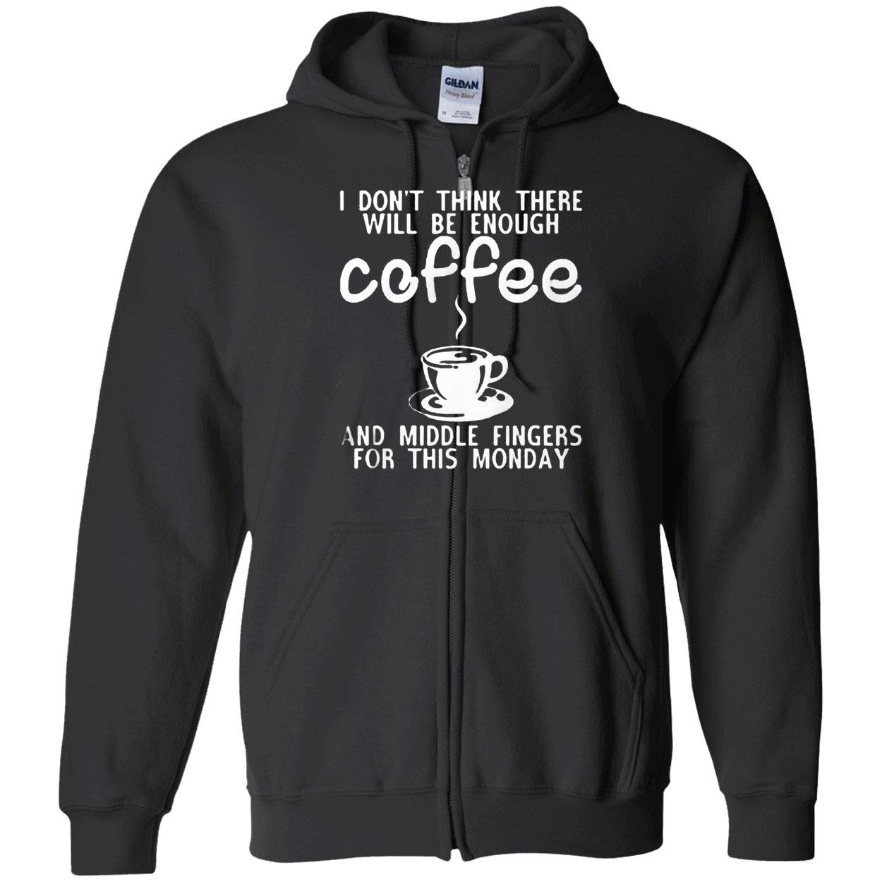 I Don’T Think Three Will Be Enough Coffee And Middle Fingers For This Monday Shirt I Don’T Think Three Will Be Enough Coffee And Middle Fingers For This Monday Shirt
