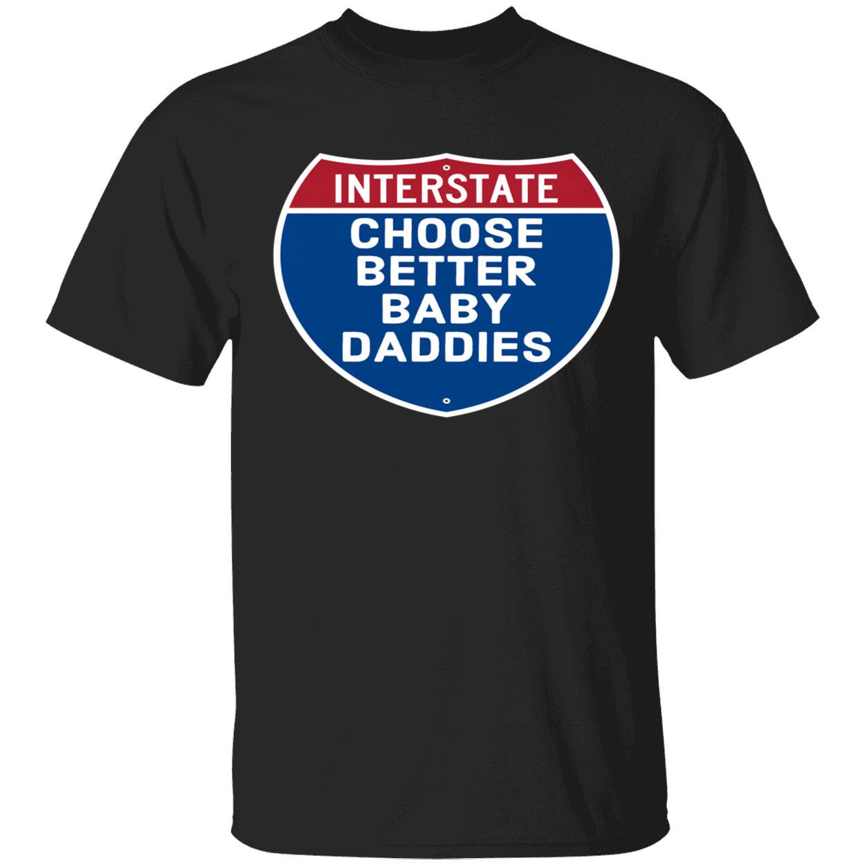 Interstate Choose Better Baby Daddies Shirt Interstate Choose Better Baby Daddies Shirt