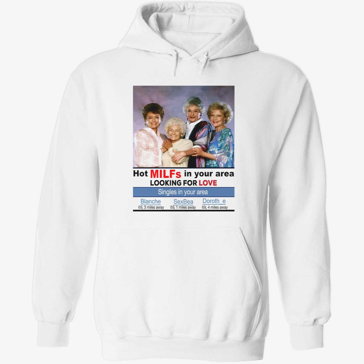 The Golden Girls Hot Milfs In Your Area Looking For Love Shirt The Golden Girls Hot Milfs In Your Area Looking For Love Shirt