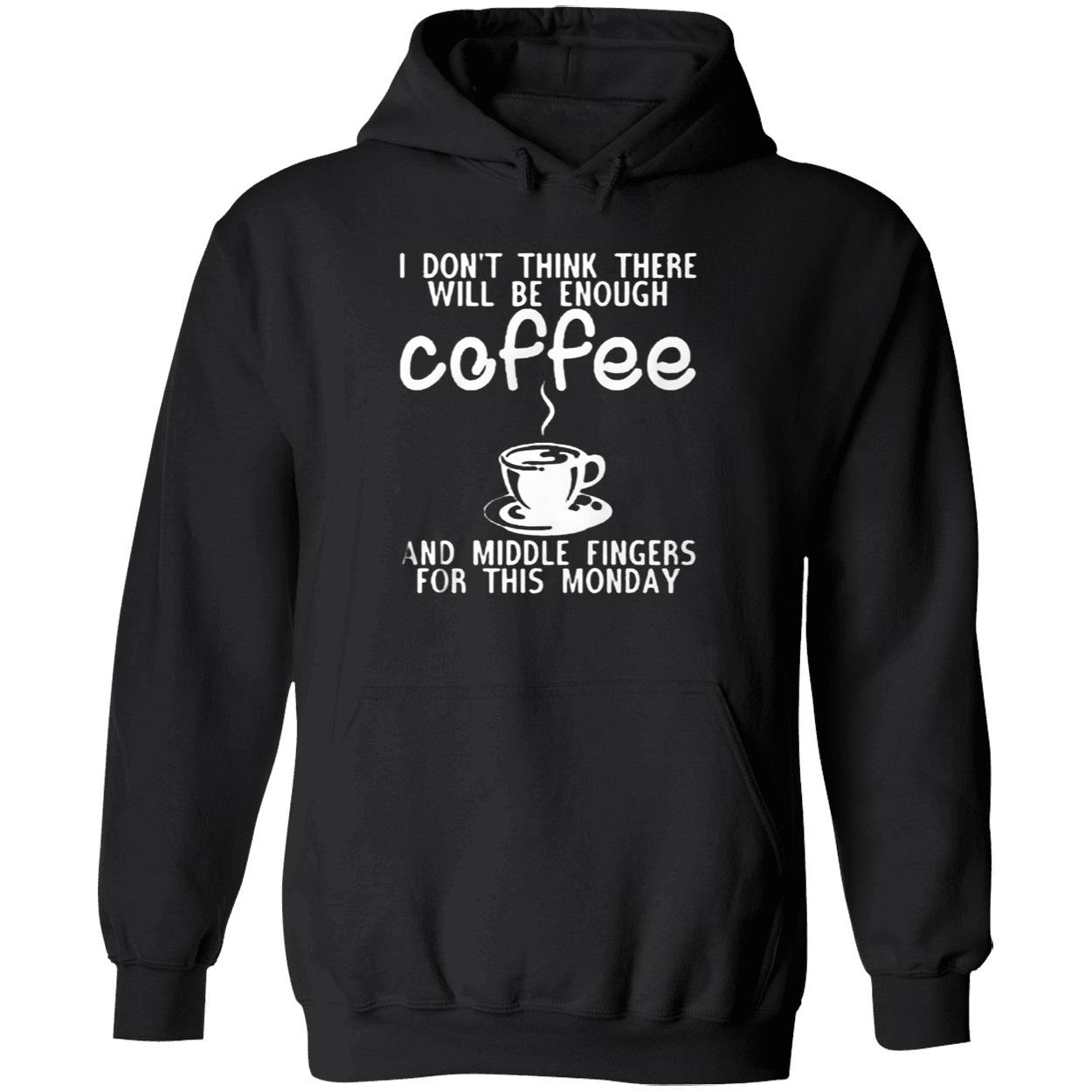 I Don’T Think Three Will Be Enough Coffee And Middle Fingers For This Monday Shirt I Don’T Think Three Will Be Enough Coffee And Middle Fingers For This Monday Shirt