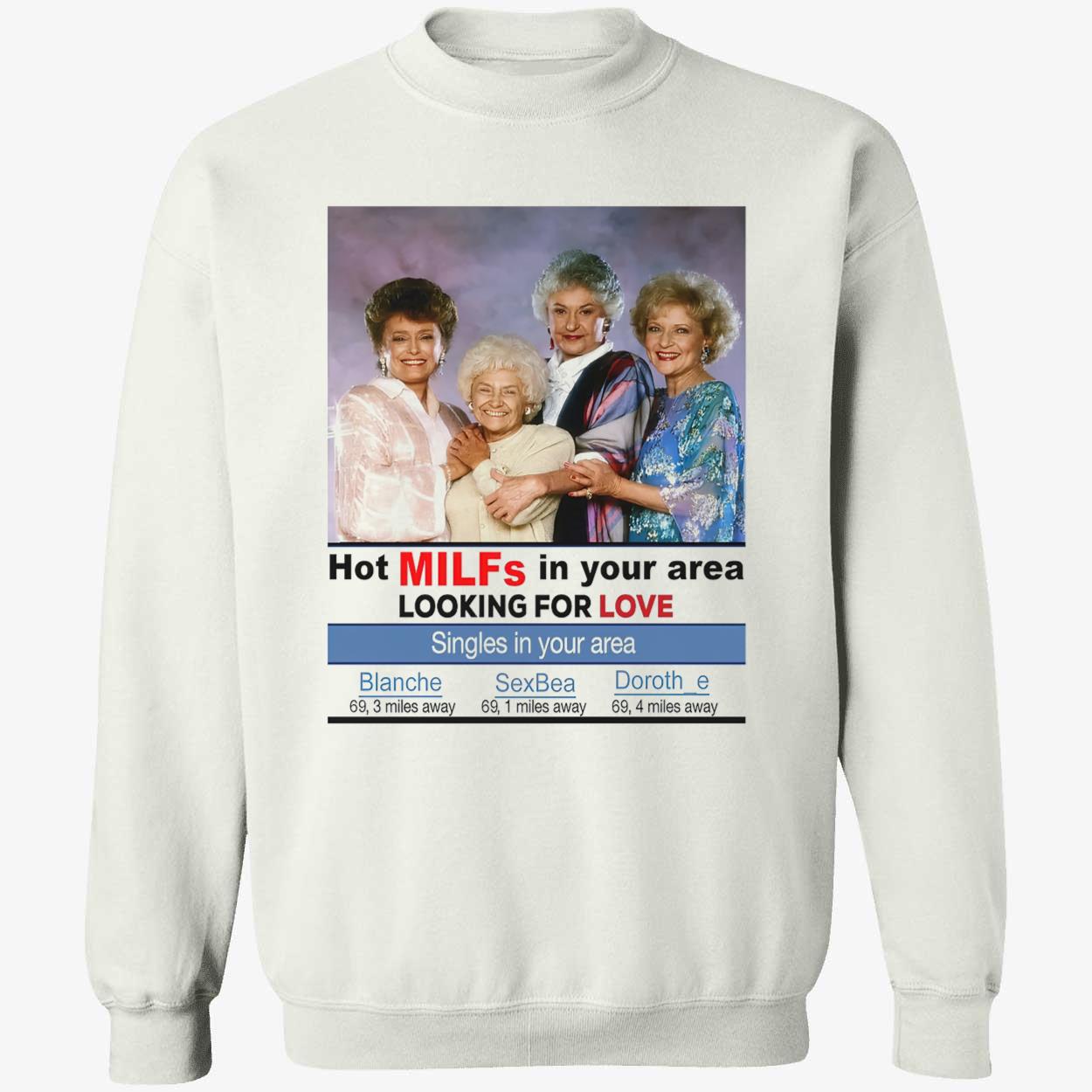 The Golden Girls Hot Milfs In Your Area Looking For Love Shirt The Golden Girls Hot Milfs In Your Area Looking For Love Shirt