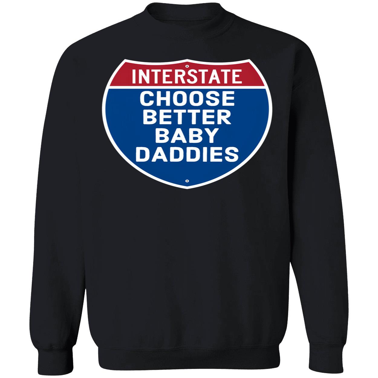 Interstate Choose Better Baby Daddies Shirt Interstate Choose Better Baby Daddies Shirt