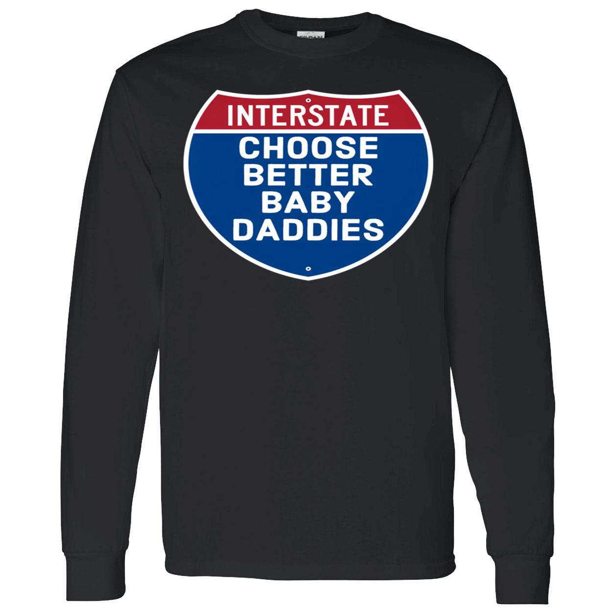 Interstate Choose Better Baby Daddies Shirt Interstate Choose Better Baby Daddies Shirt
