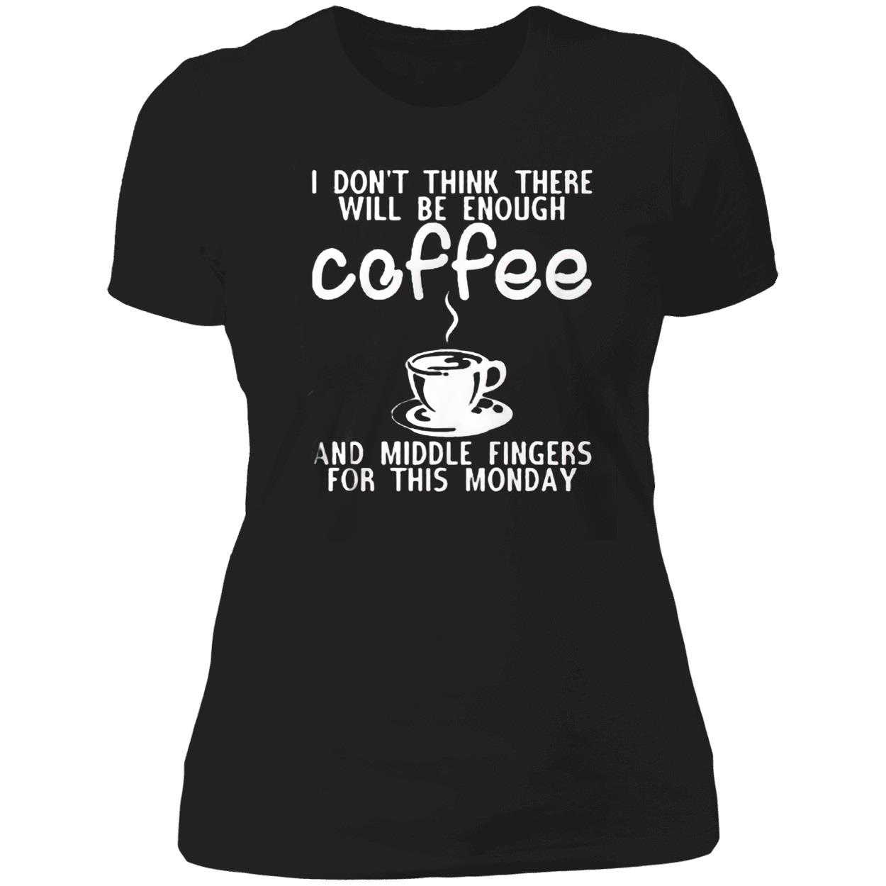 I Don’T Think Three Will Be Enough Coffee And Middle Fingers For This Monday Shirt I Don’T Think Three Will Be Enough Coffee And Middle Fingers For This Monday Shirt