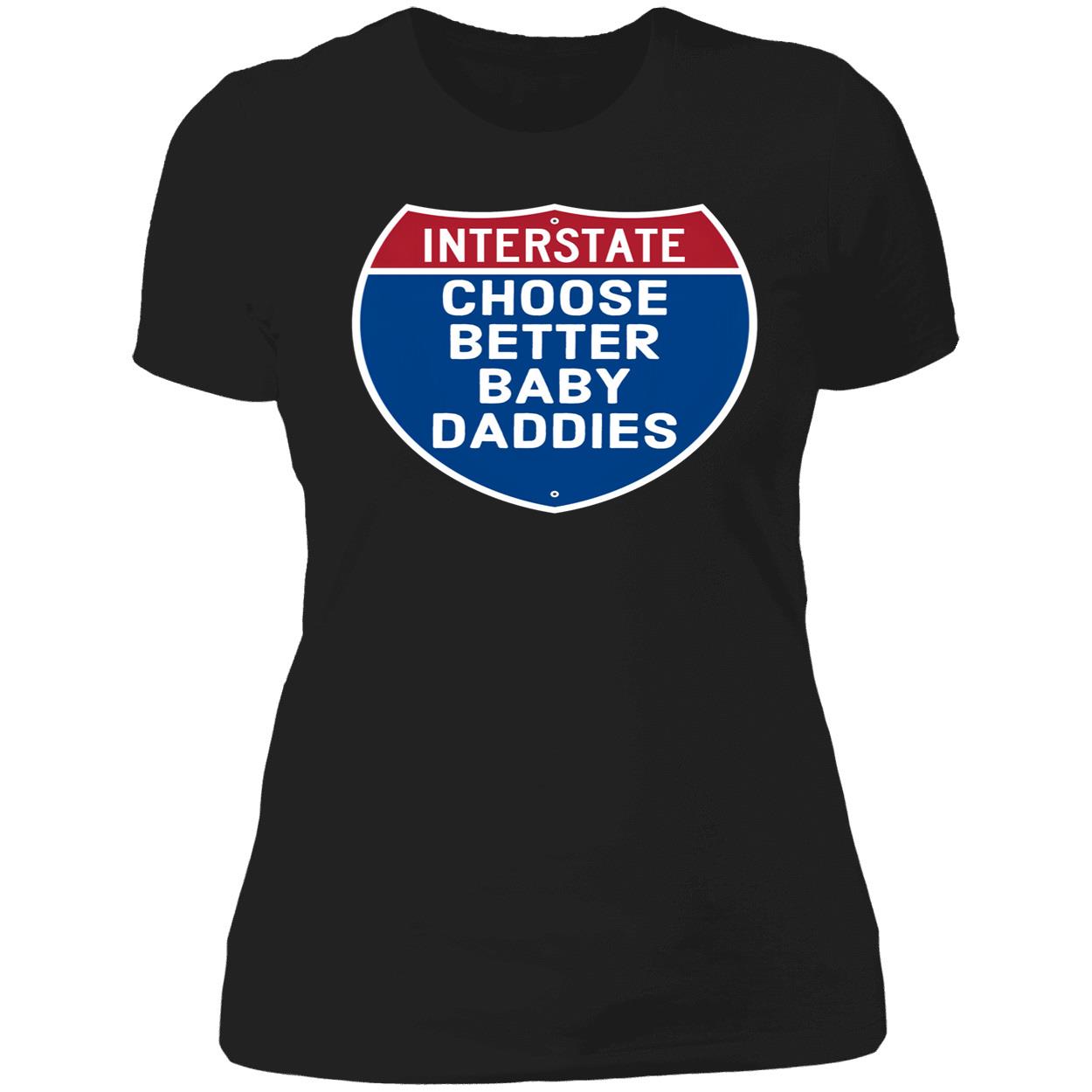 Interstate Choose Better Baby Daddies Shirt Interstate Choose Better Baby Daddies Shirt