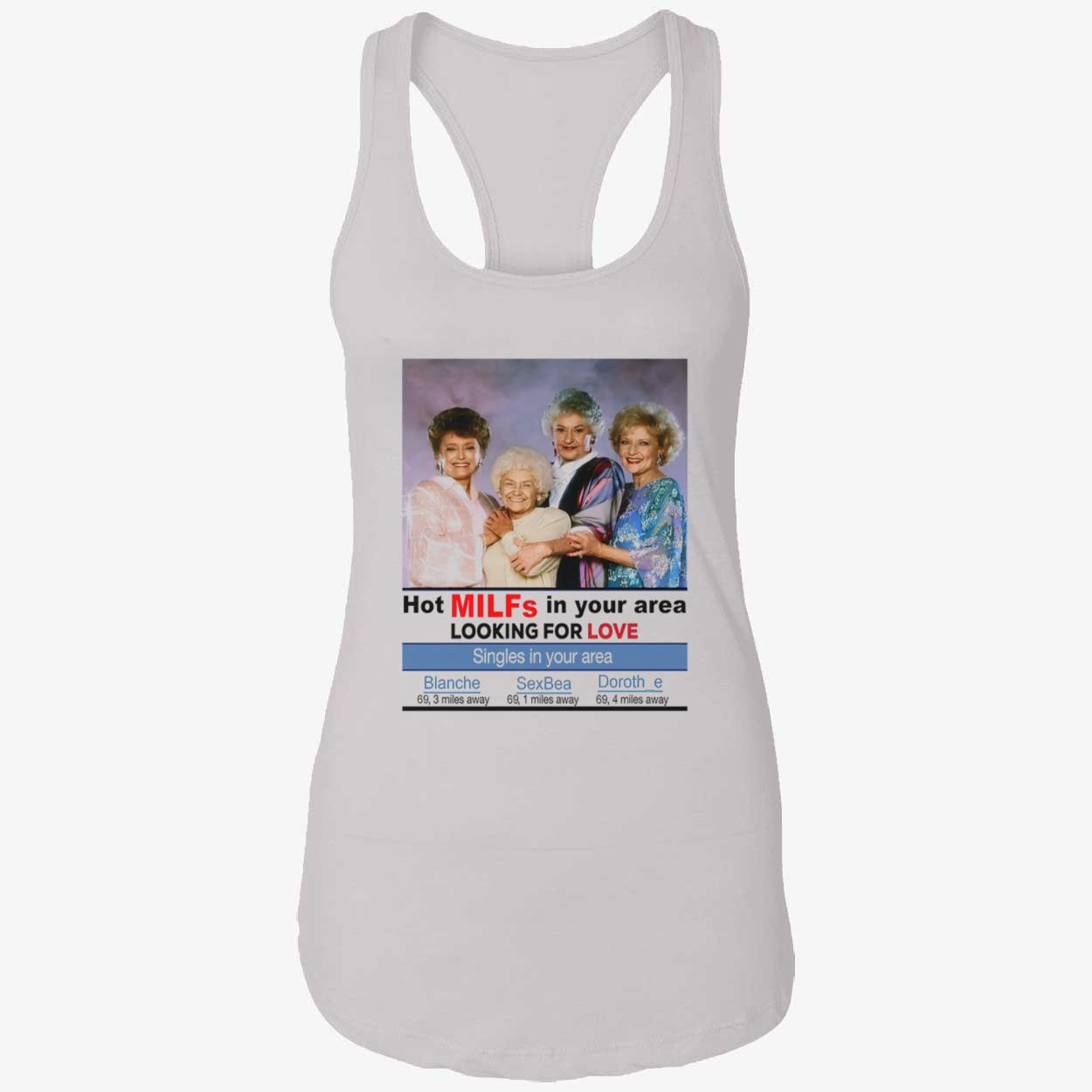 The Golden Girls Hot Milfs In Your Area Looking For Love Shirt The Golden Girls Hot Milfs In Your Area Looking For Love Shirt