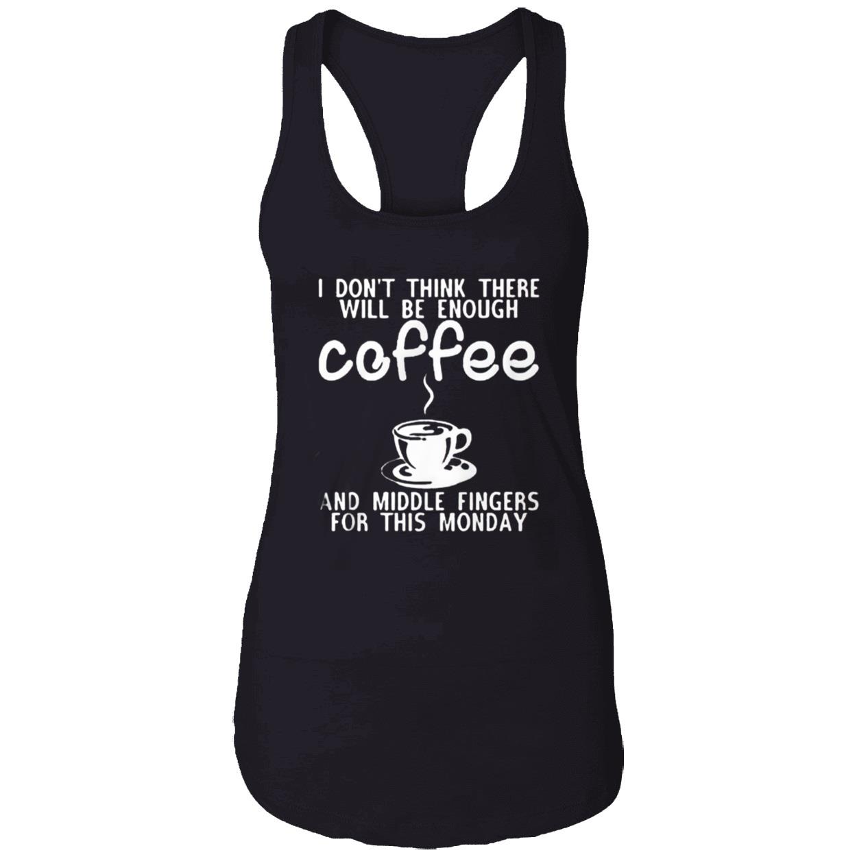 I Don’T Think Three Will Be Enough Coffee And Middle Fingers For This Monday Shirt I Don’T Think Three Will Be Enough Coffee And Middle Fingers For This Monday Shirt