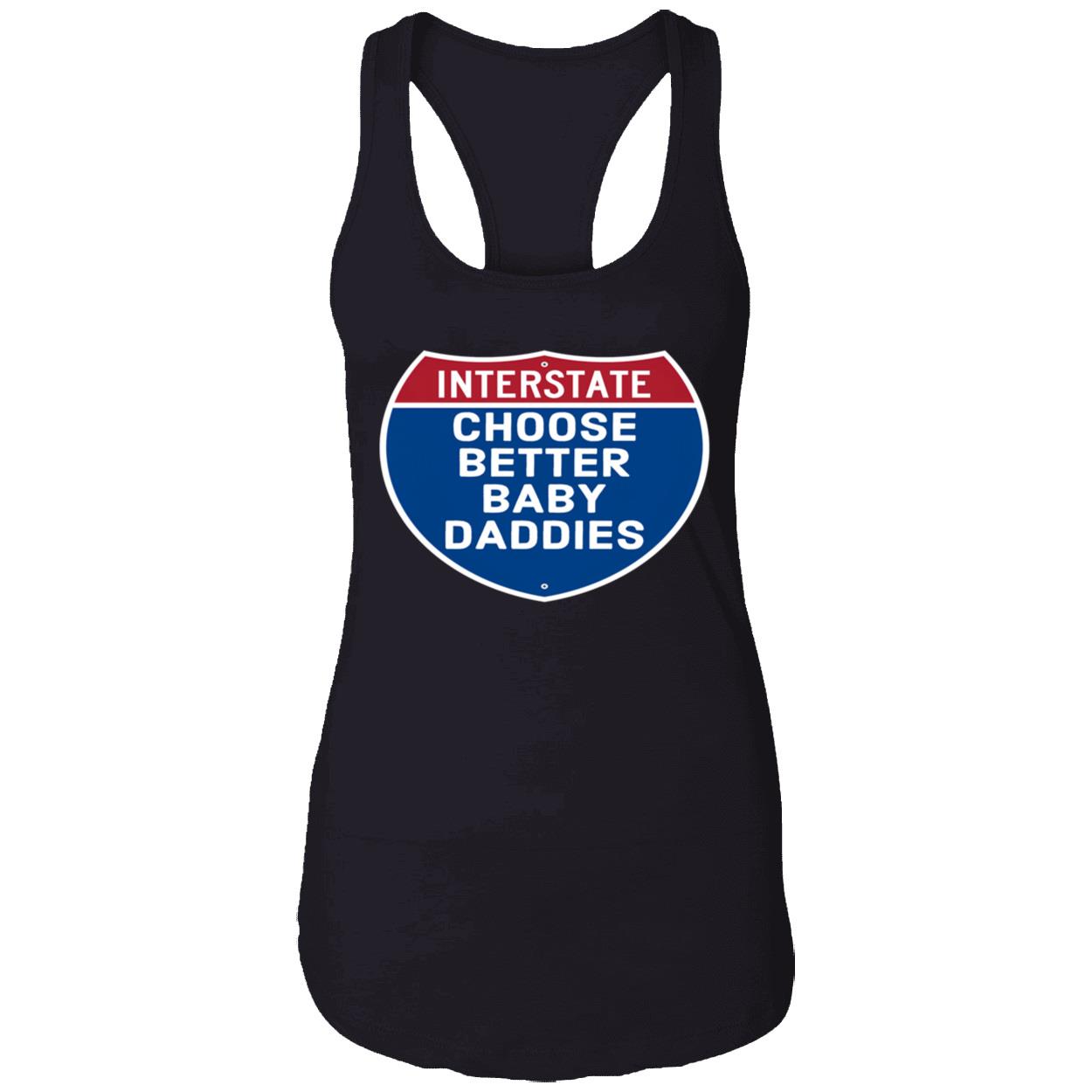 Interstate Choose Better Baby Daddies Shirt Interstate Choose Better Baby Daddies Shirt
