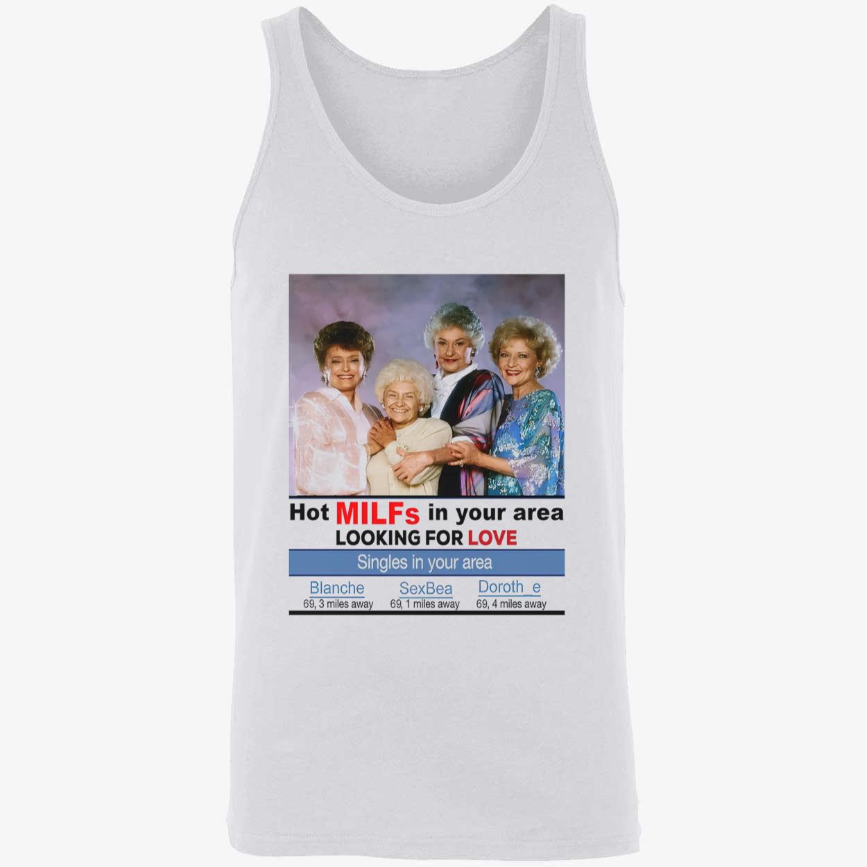The Golden Girls Hot Milfs In Your Area Looking For Love Shirt The Golden Girls Hot Milfs In Your Area Looking For Love Shirt