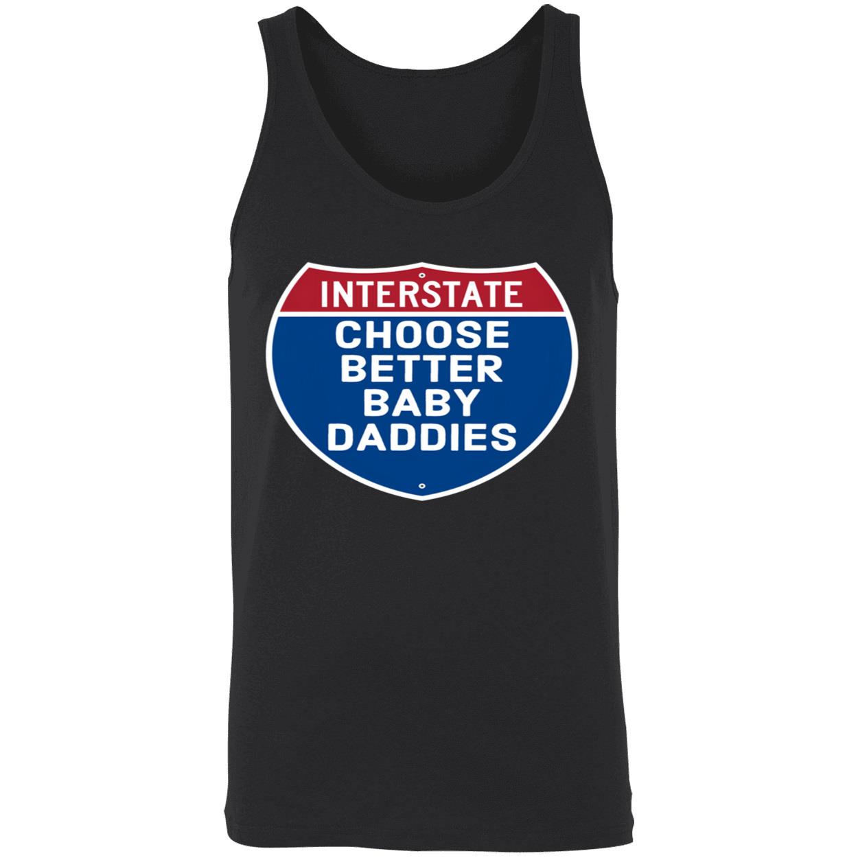 Interstate Choose Better Baby Daddies Shirt Interstate Choose Better Baby Daddies Shirt