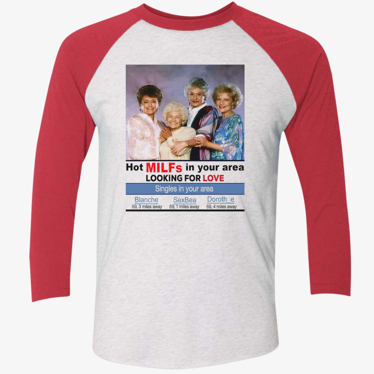 The Golden Girls Hot Milfs In Your Area Looking For Love Shirt The Golden Girls Hot Milfs In Your Area Looking For Love Shirt