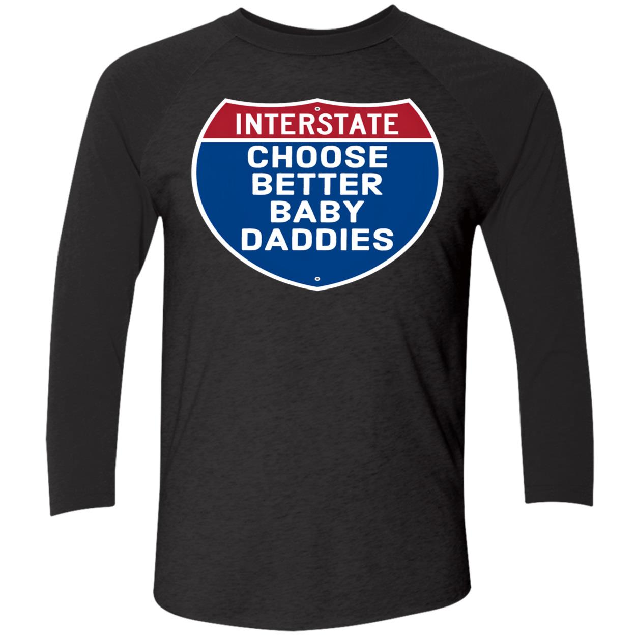 Interstate Choose Better Baby Daddies Shirt Interstate Choose Better Baby Daddies Shirt