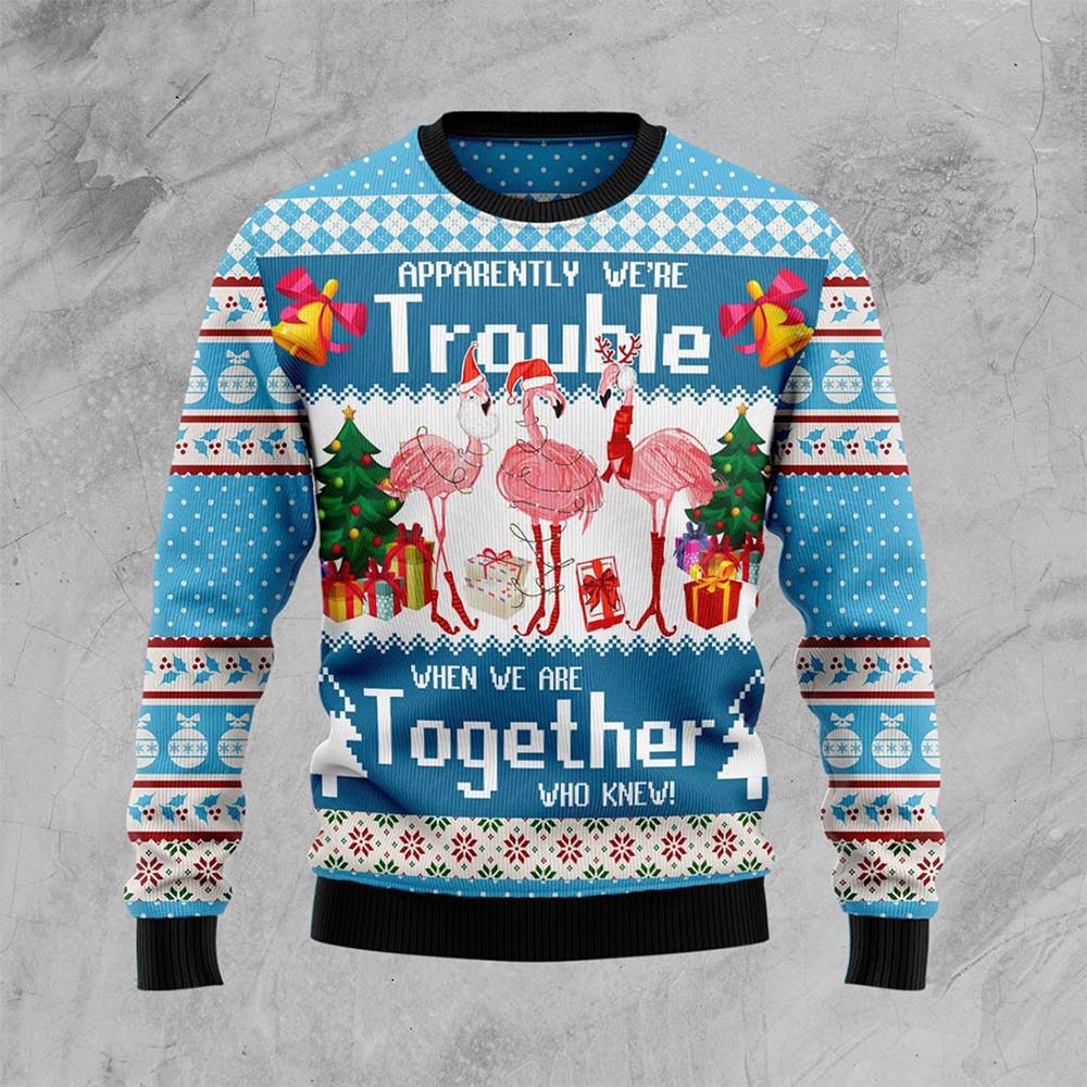 Flamingo Apparently We’Re Trouble When We Are Together Who Knew Christmas Sweater Flamingo Apparently We’Re Trouble When We Are Together Who Knew Christmas Sweater
