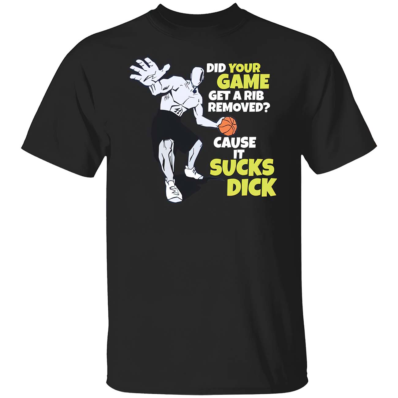 Did Your Game Get A Rib Removed Cause It S*Cks D*Ck Shirt