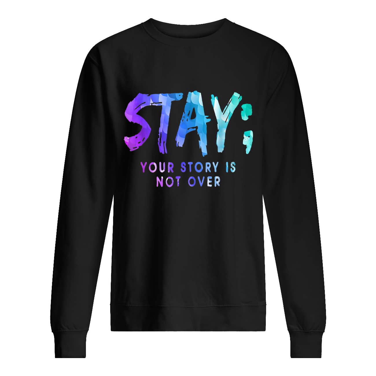 Stay Your Story Is Not Over Shirt Stay Your Story Is Not Over Shirt