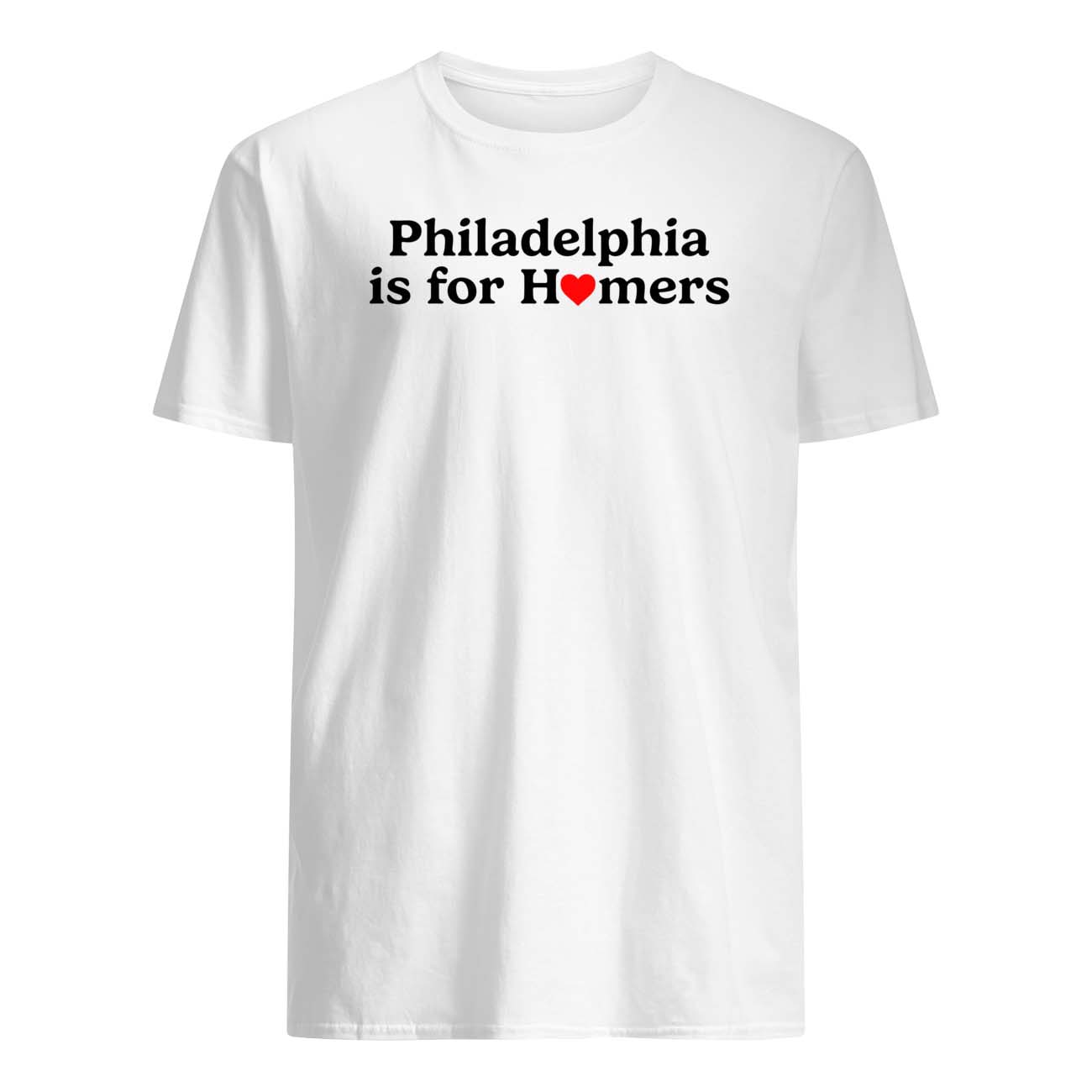 Philadelphia Is For Homers Shirt Philadelphia Is For Homers Shirt