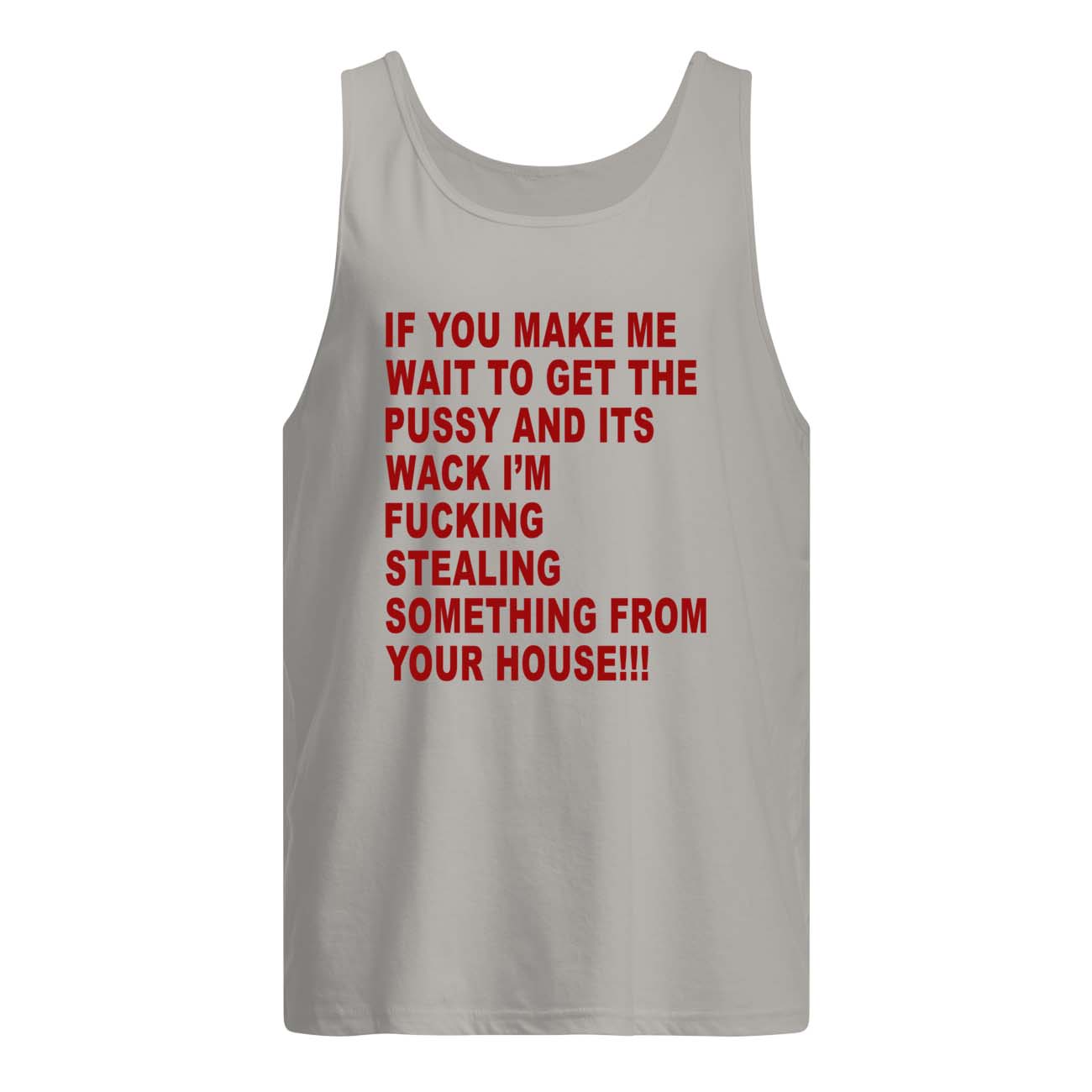 If You Make Me Wait To Get The P*Ssy And It’S Wack I’M F*Cking Shirt If You Make Me Wait To Get The P*Ssy And It’S Wack I’M F*Cking Shirt
