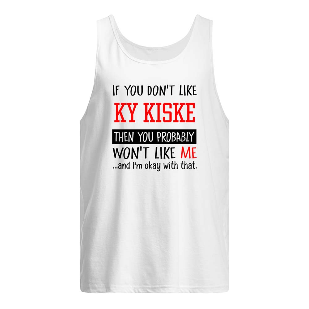 If You Don’T Like Ky Kiske Then You Probably Won’T Like Me Shirt If You Don’T Like Ky Kiske Then You Probably Won’T Like Me Shirt
