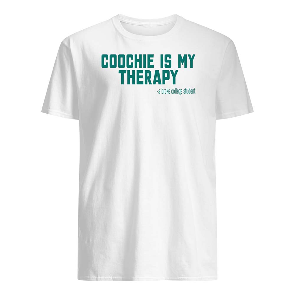 Co*Chie Is My Therapy A Broke College Student Shirt Co*Chie Is My Therapy A Broke College Student Shirt
