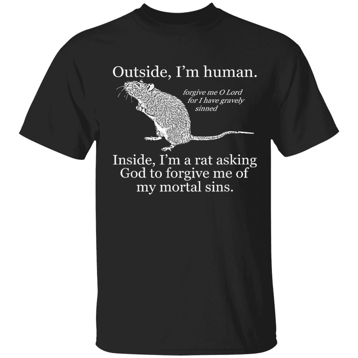 Outside I’M Human Inside I’M A Rat Asking God To Forgive Me Of My Mortal Sins Shirt Outside I’M Human Inside I’M A Rat Asking God To Forgive Me Of My Mortal Sins Shirt