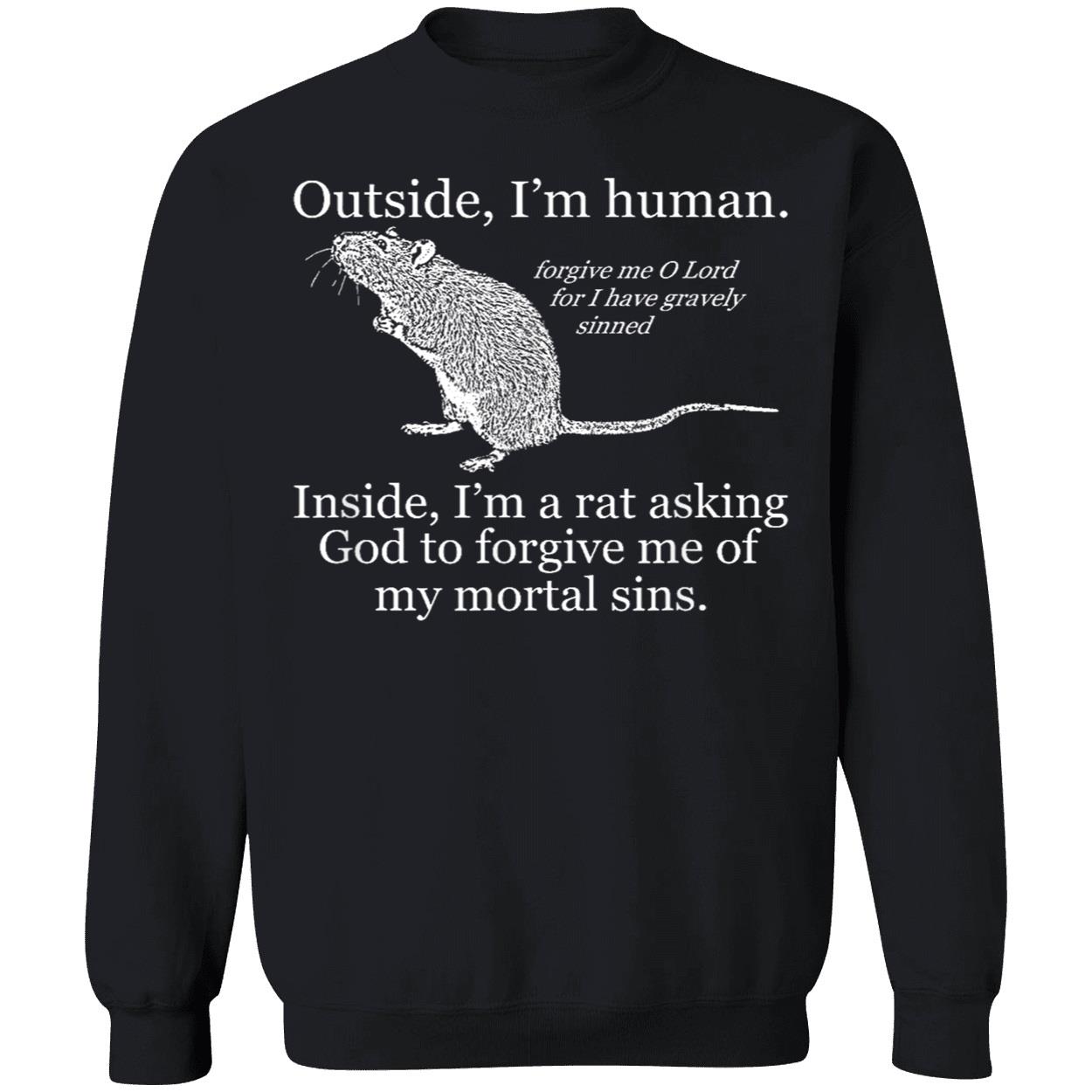 Outside I’M Human Inside I’M A Rat Asking God To Forgive Me Of My Mortal Sins Shirt Outside I’M Human Inside I’M A Rat Asking God To Forgive Me Of My Mortal Sins Shirt