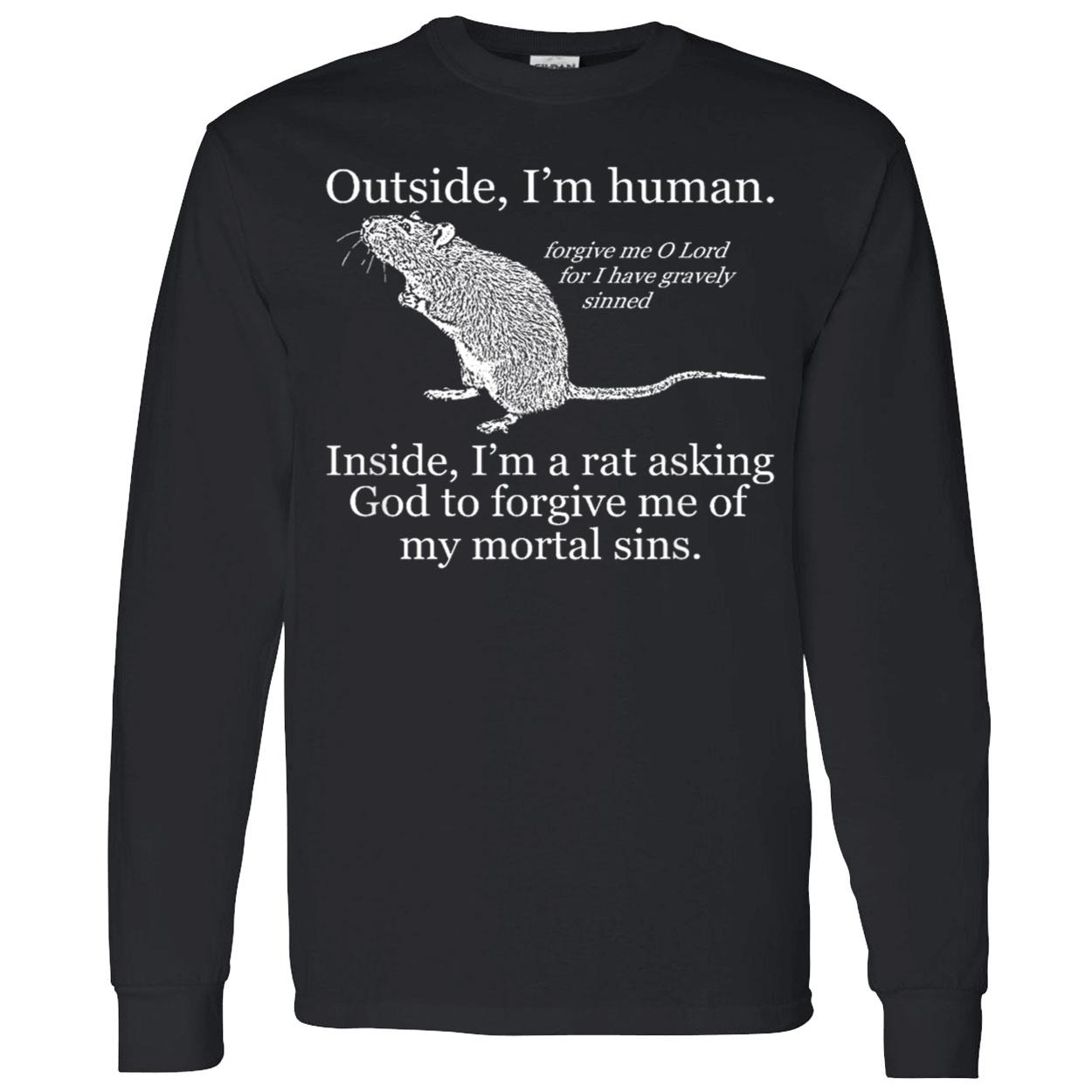 Outside I’M Human Inside I’M A Rat Asking God To Forgive Me Of My Mortal Sins Shirt Outside I’M Human Inside I’M A Rat Asking God To Forgive Me Of My Mortal Sins Shirt