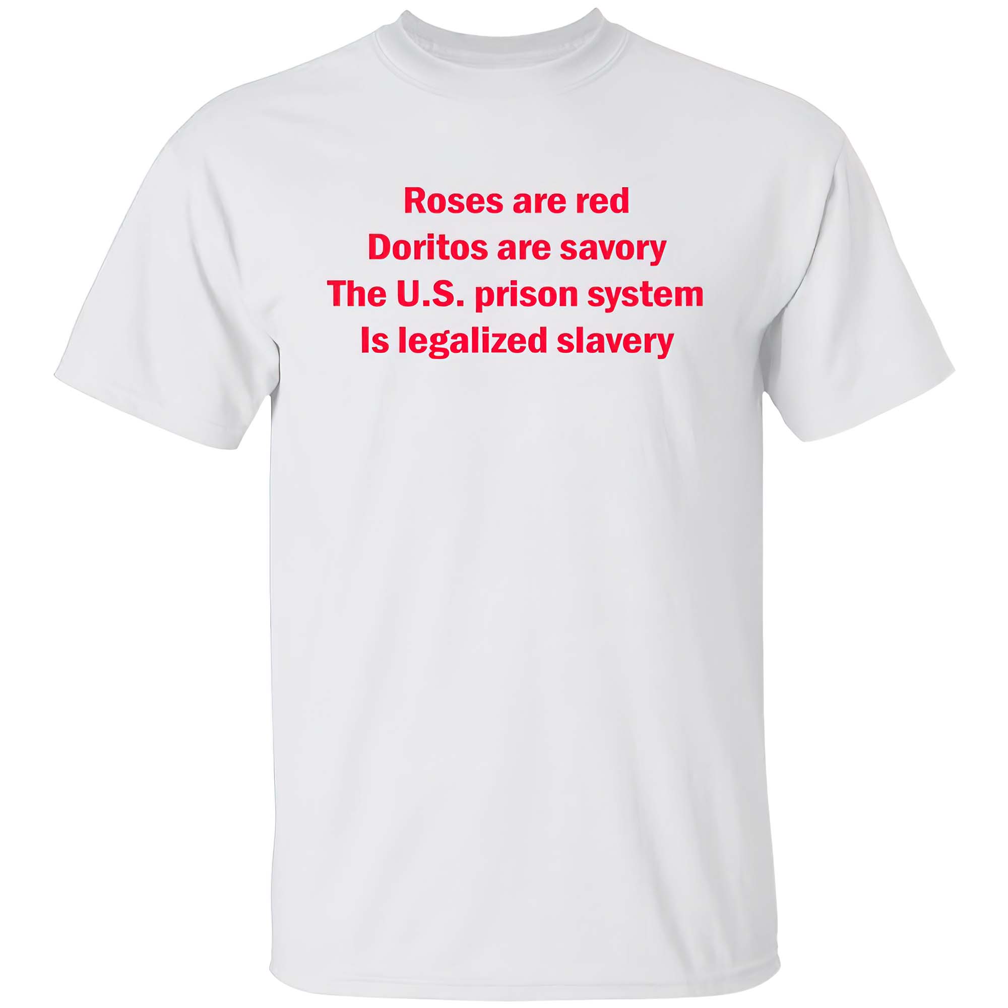 Roses Are Red Doritos Are Savory The Us Prison System Is Legalized Slavery Shirt Roses Are Red Doritos Are Savory The Us Prison System Is Legalized Slavery Shirt