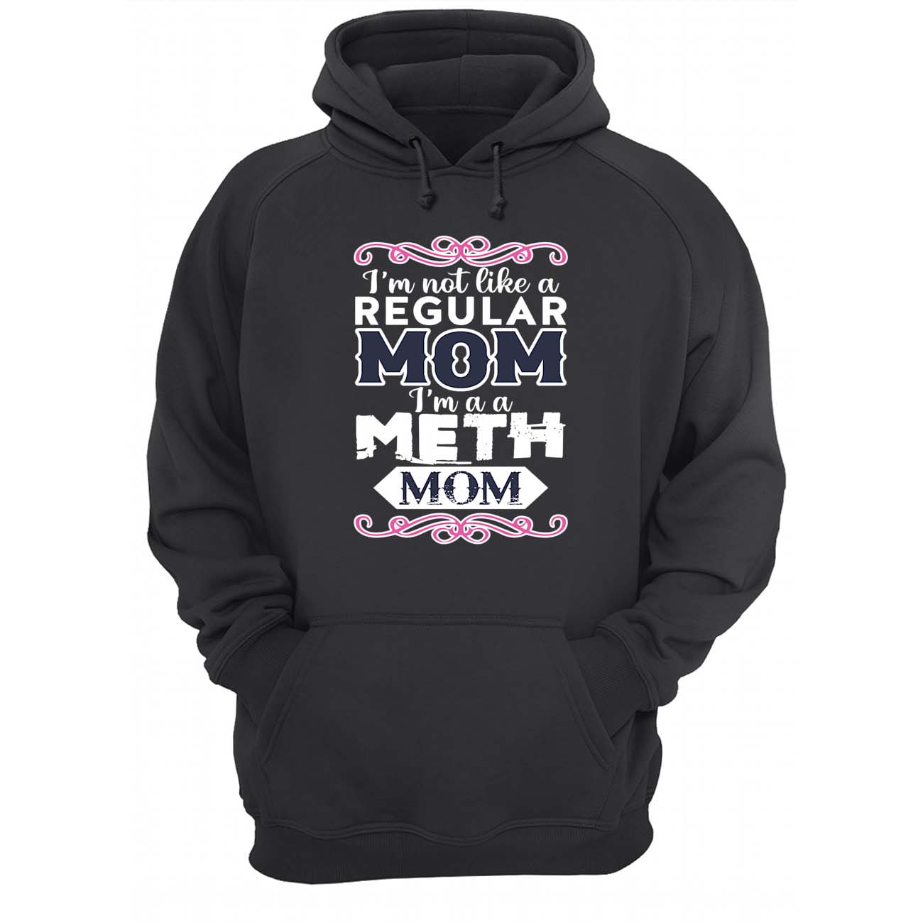 I’M Not Like A Regular Mom I’M A Meth Mom Shirt I’M Not Like A Regular Mom I’M A Meth Mom Shirt