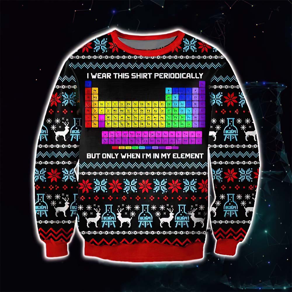I Wear This Shirt Periodically But Only When I’M In My Element Christmas Sweater