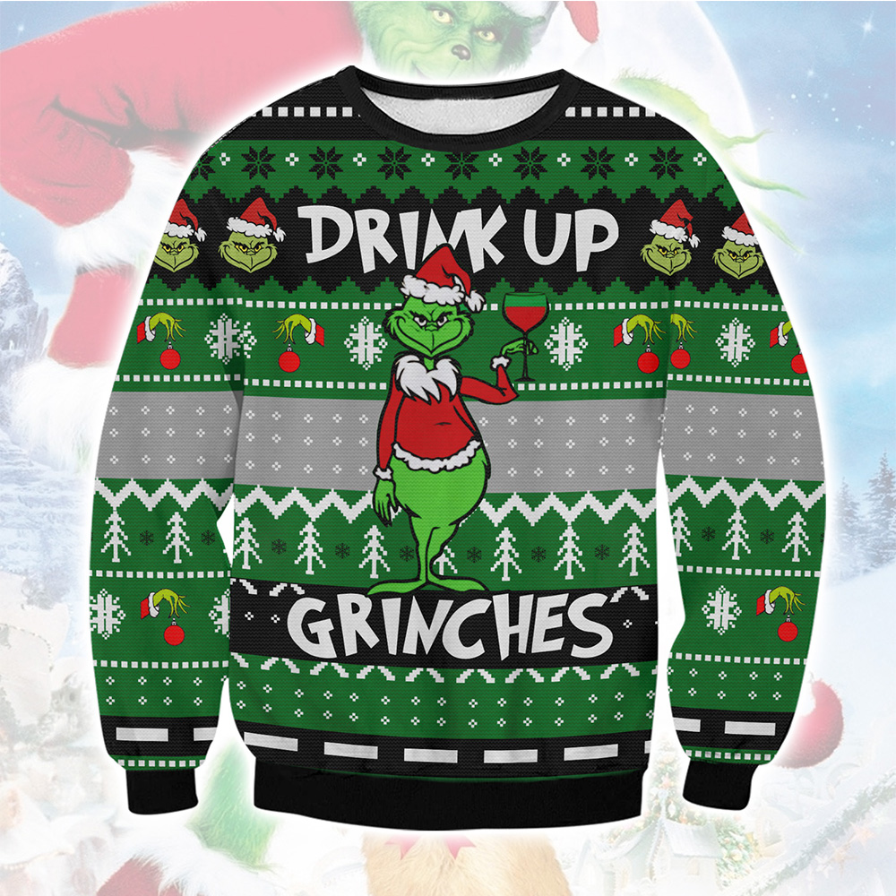 Grinch Drink Up Grinches Christmas Sweater Grinch Drink Up Grinches Christmas Sweater