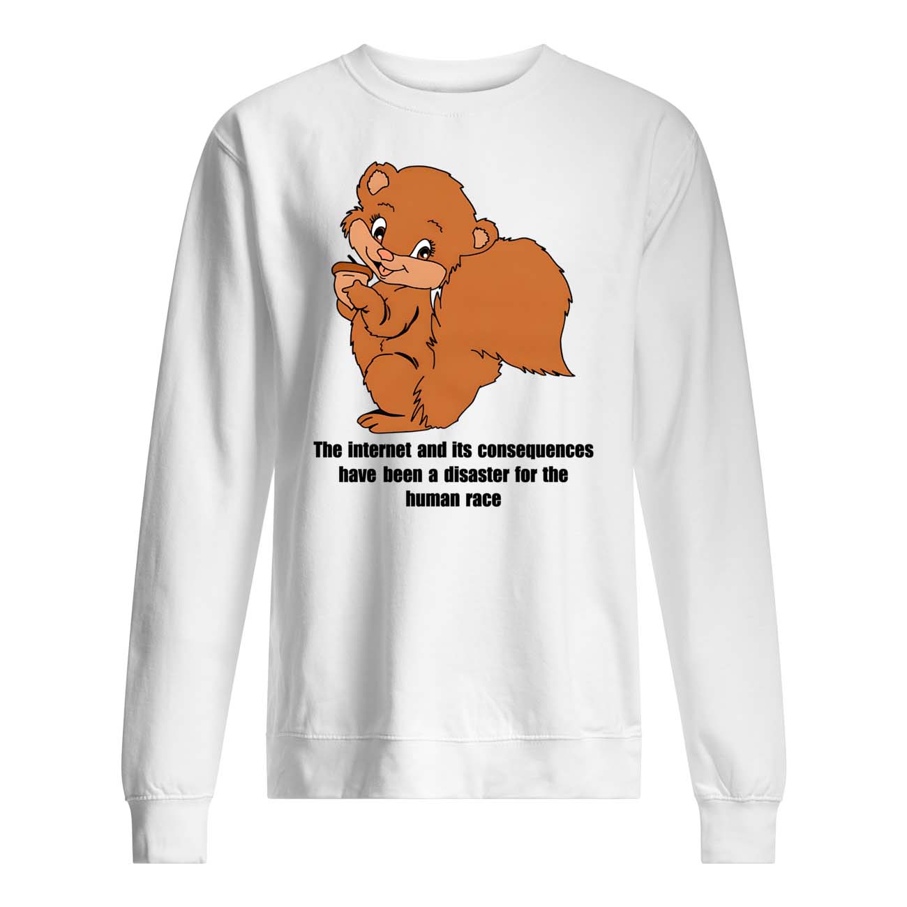 The Internet And Its Consequences Have Been A Disaster For The Human Race Shirt The Internet And Its Consequences Have Been A Disaster For The Human Race Shirt