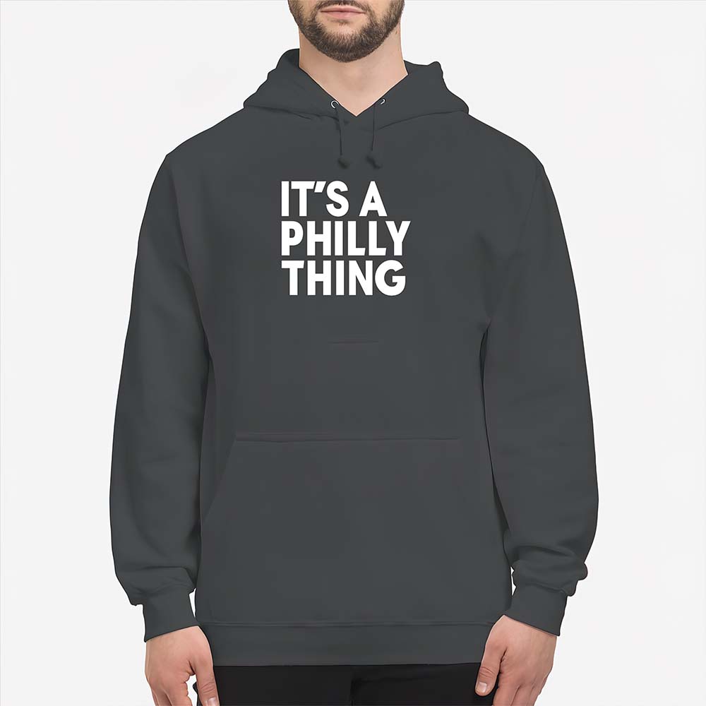 It’S A Philly Thing Sweatshirt It’S A Philly Thing Sweatshirt