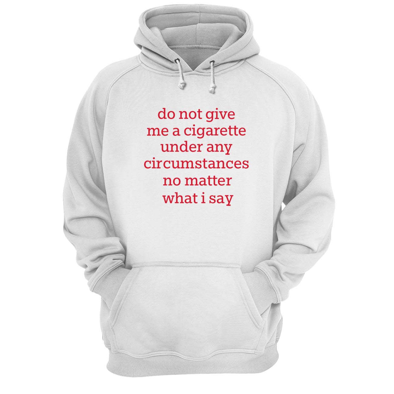 Do Not Give Me A Cigarette Under Any Circ*Mstances Shirt Do Not Give Me A Cigarette Under Any Circ*Mstances Shirt