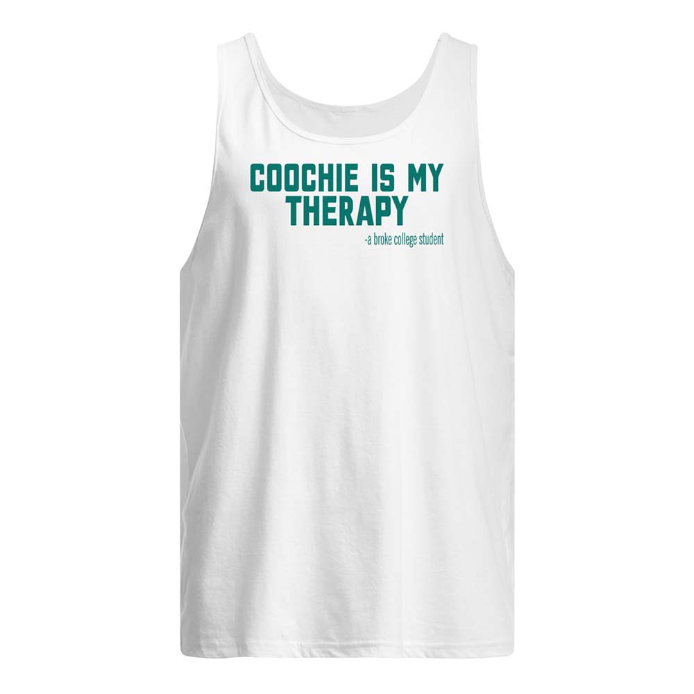 Co*Chie Is My Therapy A Broke College Student Shirt Co*Chie Is My Therapy A Broke College Student Shirt