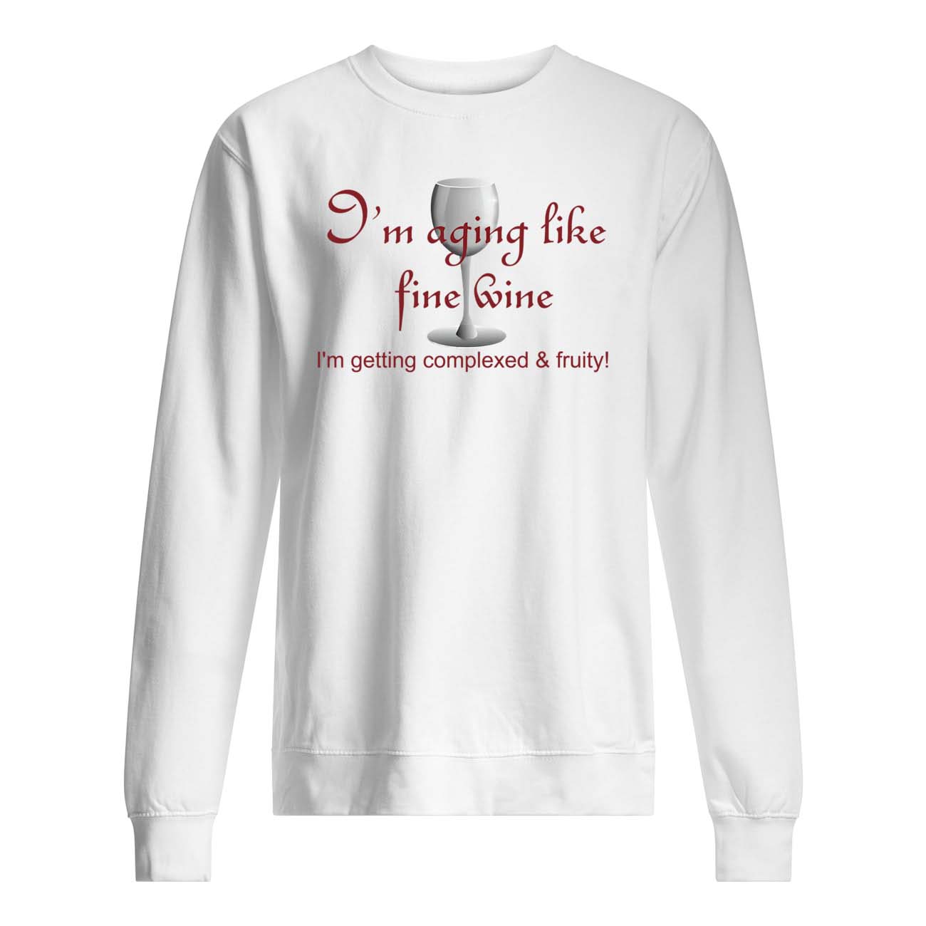 I’M Aging Like Fine Wine I’M Getting Complexed And Fruity Shirt I’M Aging Like Fine Wine I’M Getting Complexed And Fruity Shirt