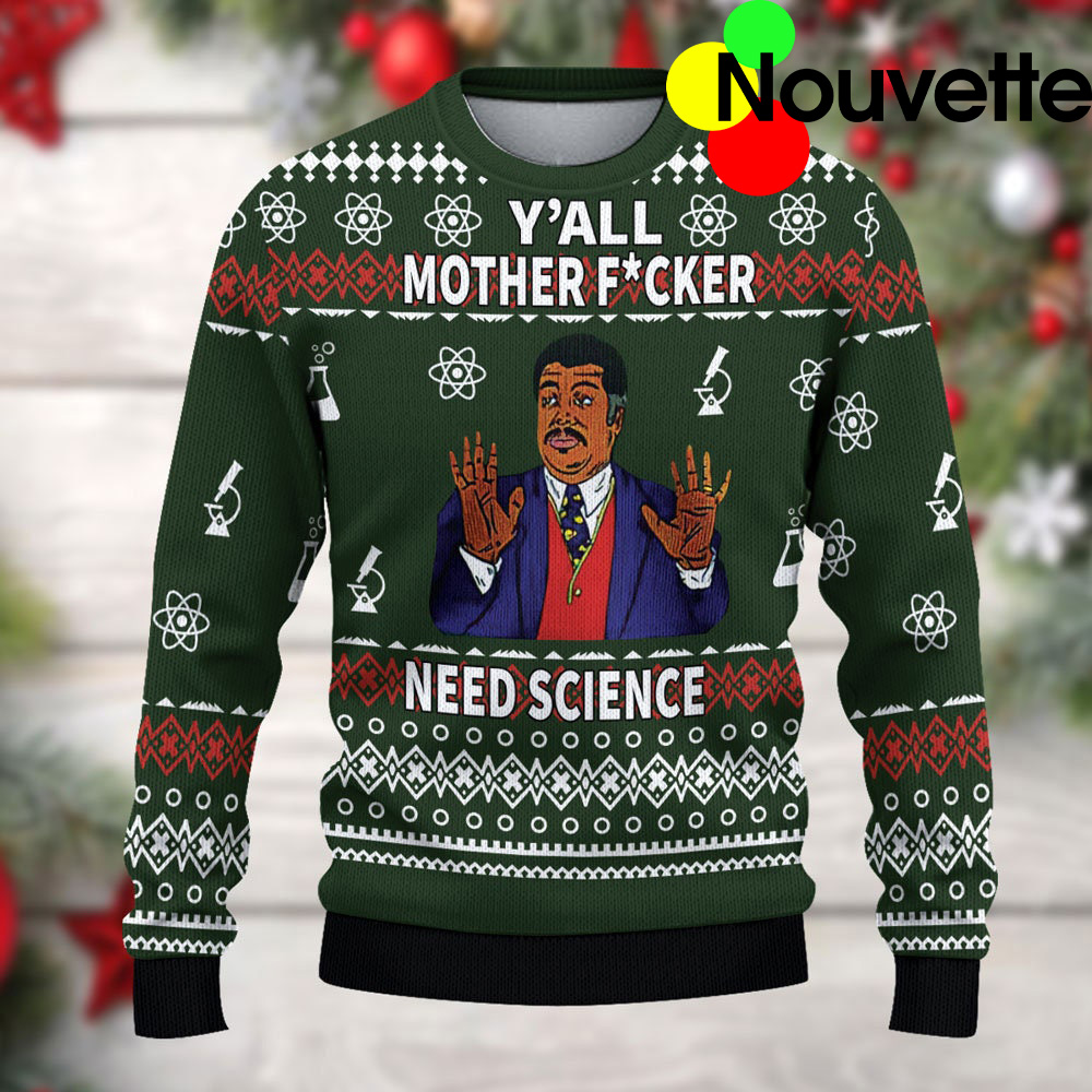 Y’All Mother F*Ckers Need Science Ugly Christmas Sweater Y’All Mother F*Ckers Need Science Ugly Christmas Sweater