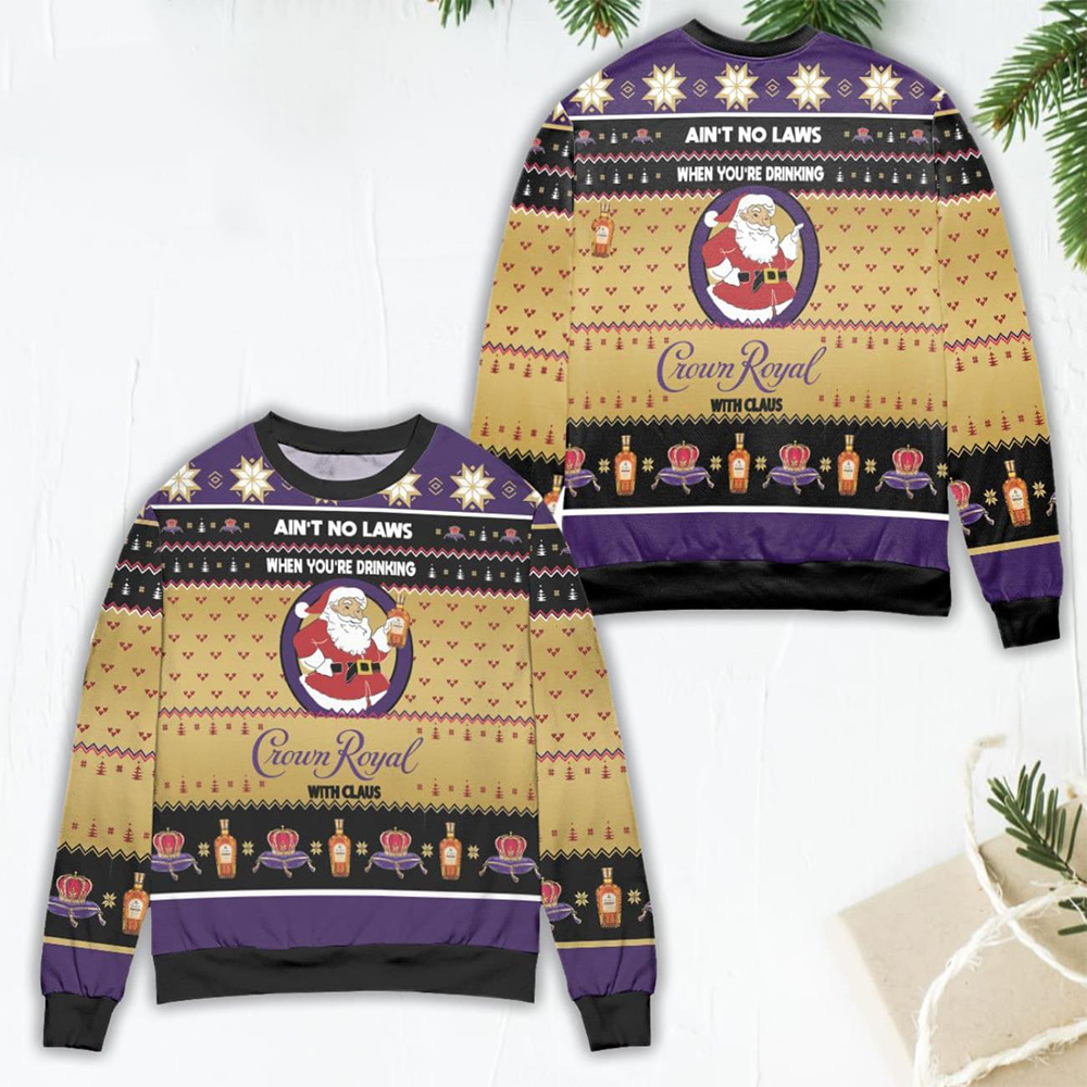 Ain’T No Laws When You Drink Crown Royal With Claus Christmas Sweater