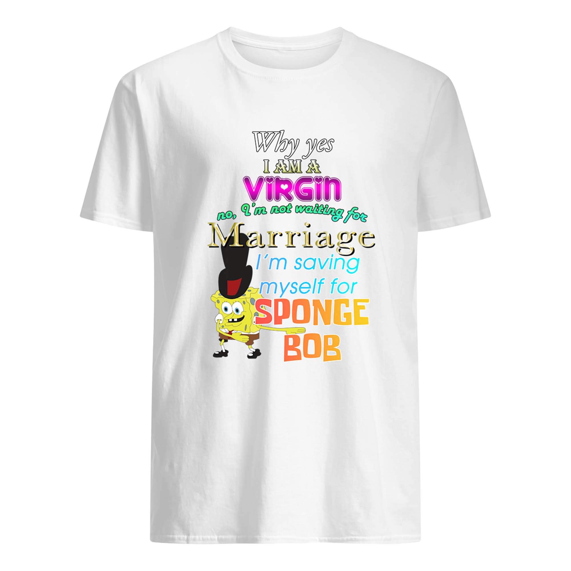 Spongebob Why Yes I Am A Virgin No I’M Not Waiting For Marriage Shirt Spongebob Why Yes I Am A Virgin No I’M Not Waiting For Marriage Shirt