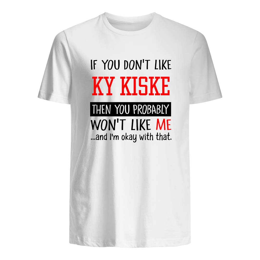 If You Don’T Like Ky Kiske Then You Probably Won’T Like Me Shirt If You Don’T Like Ky Kiske Then You Probably Won’T Like Me Shirt