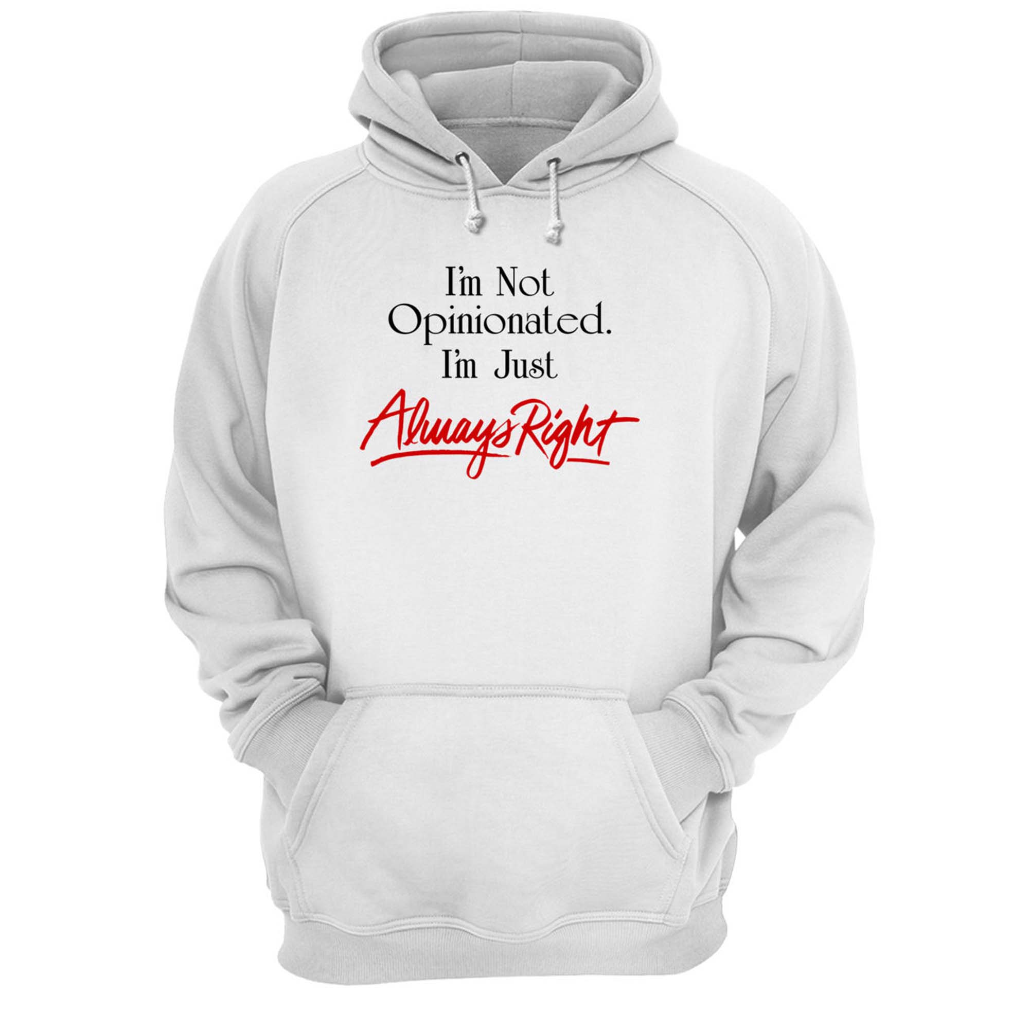 I’M Not Opinionated I’M Just Always Right Shirt I’M Not Opinionated I’M Just Always Right Shirt