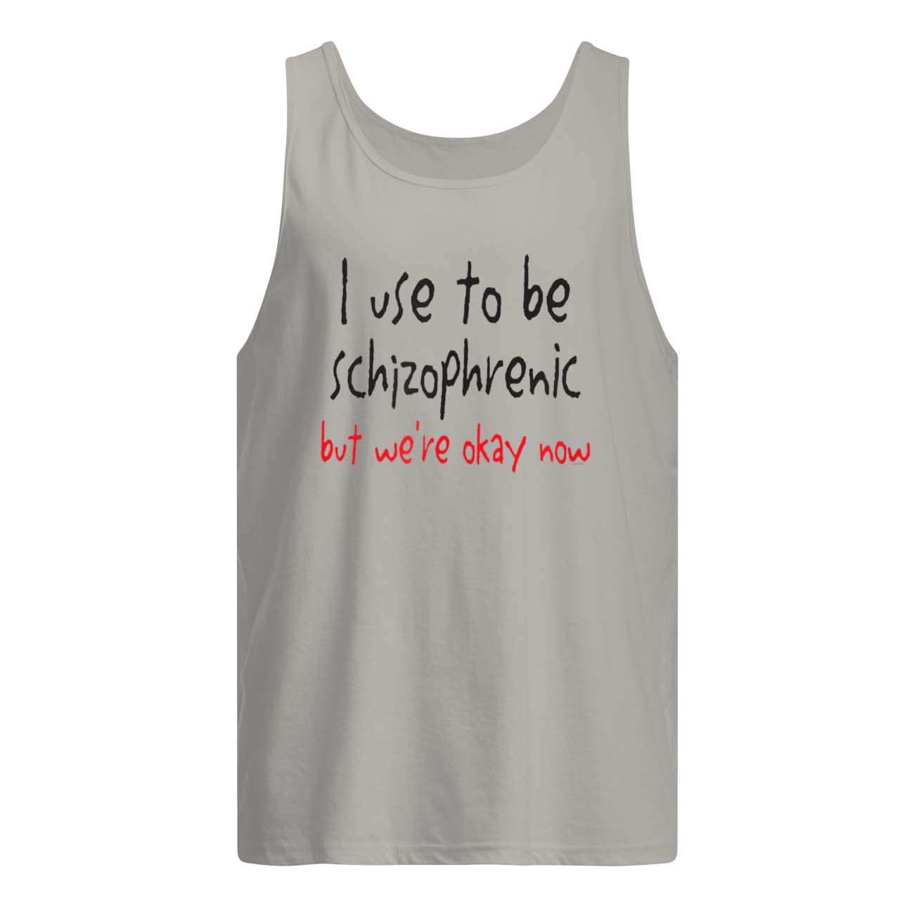 I Used To Be Schizophrenic But We’Re Okay Now Shirt I Used To Be Schizophrenic But We’Re Okay Now Shirt