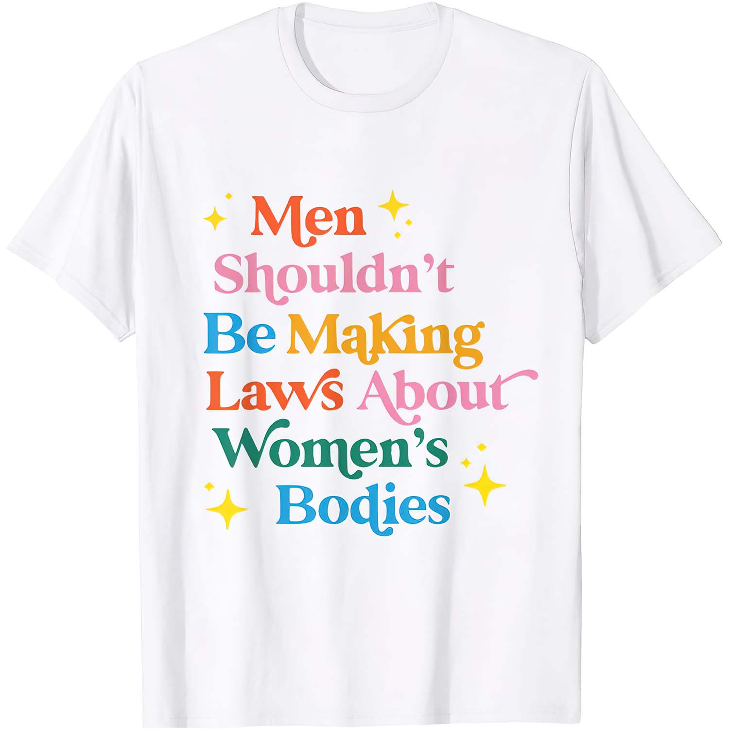 Men Shouldn’T Be Making Laws About Women’S Bodies Shirt Men Shouldn’T Be Making Laws About Women’S Bodies Shirt