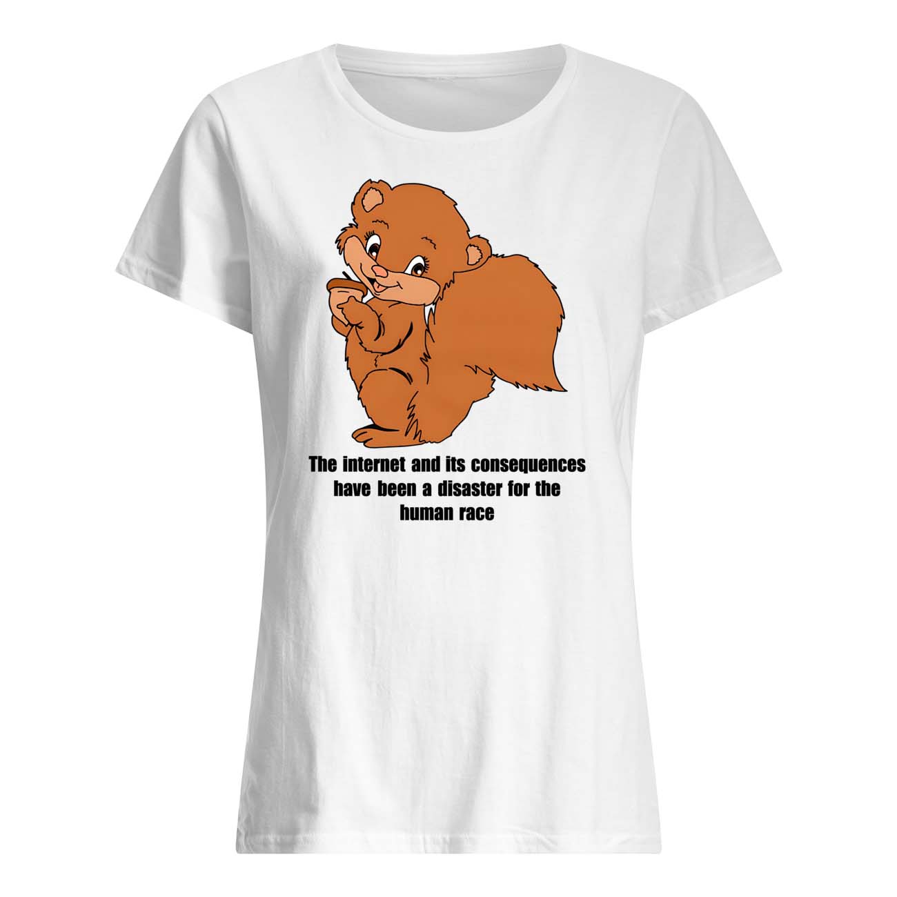 The Internet And Its Consequences Have Been A Disaster For The Human Race Shirt The Internet And Its Consequences Have Been A Disaster For The Human Race Shirt