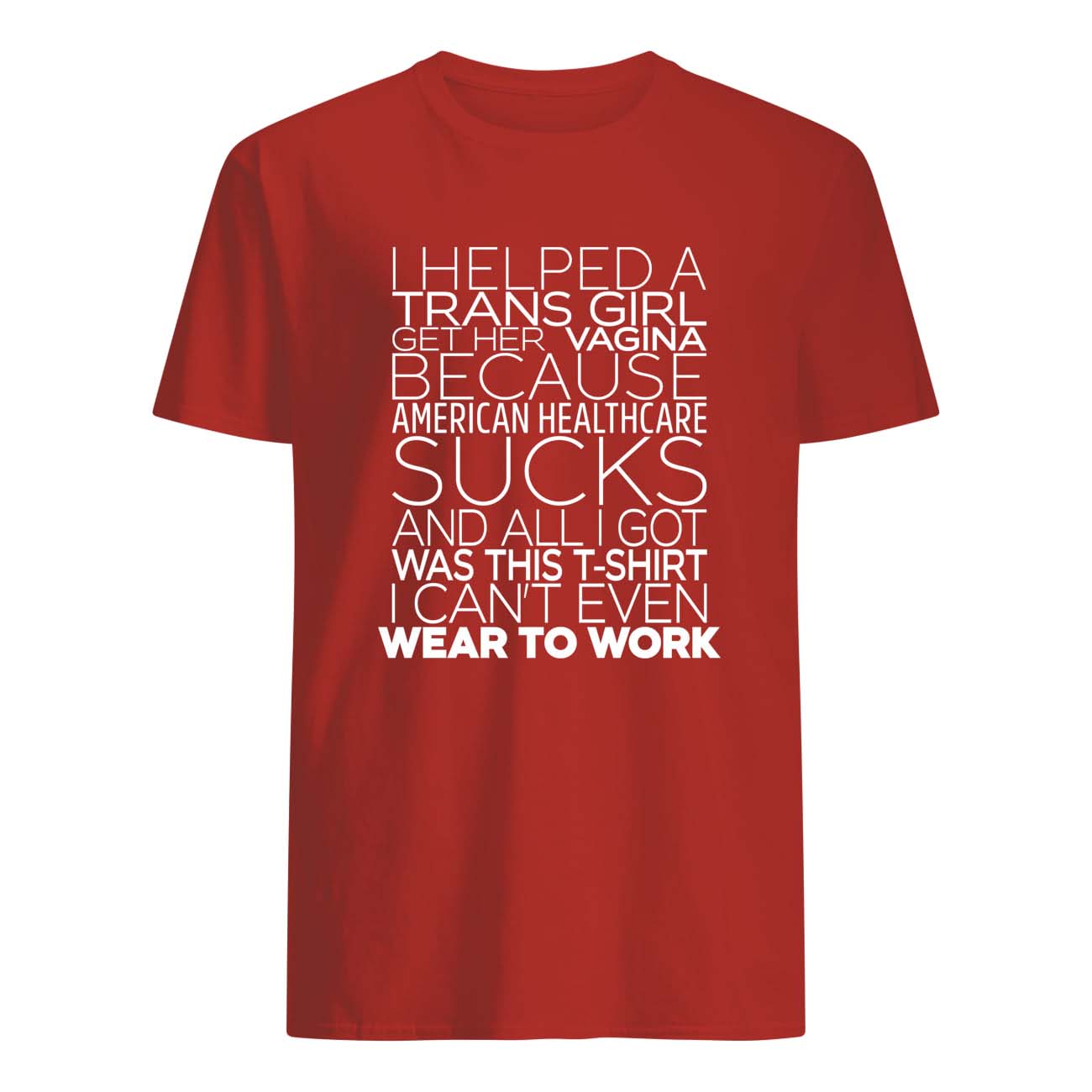 I Helped A Trans Girl Get Her Vag*Na Because American Healthcare Shirt