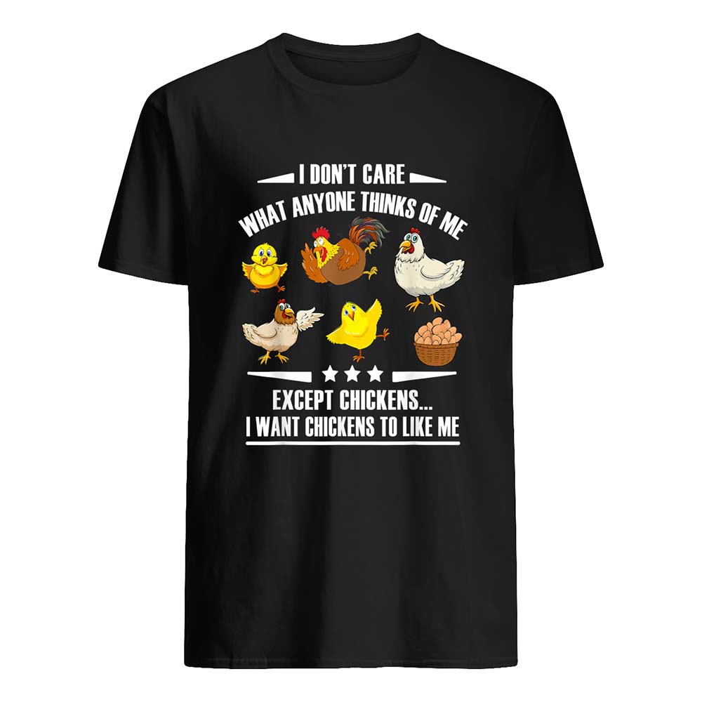 I Don’T Care What Anyone Thinks Of Me Except Chickens Shirt I Don’T Care What Anyone Thinks Of Me Except Chickens Shirt