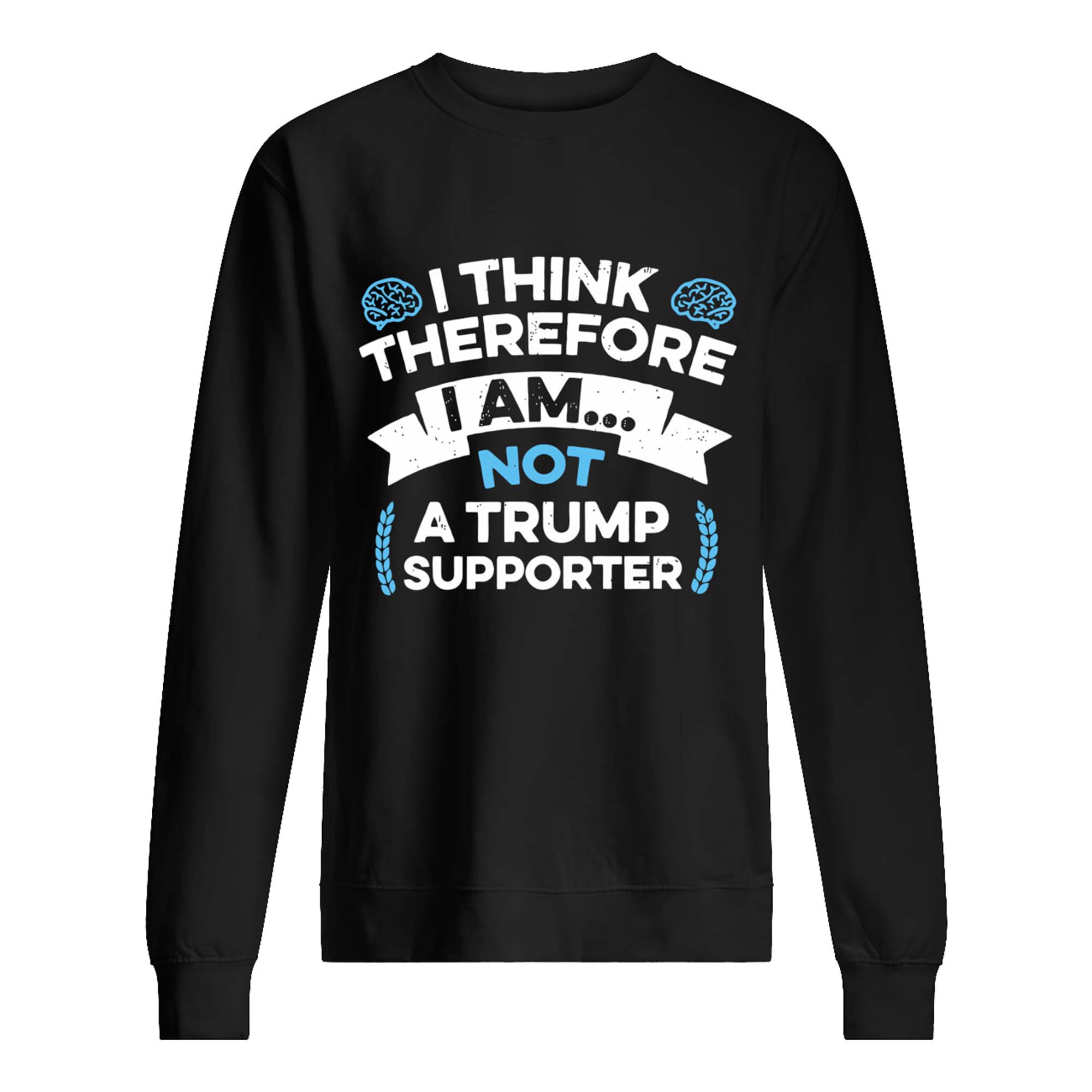 I Think Therefore I Am Not Tr*Mp Supporter Shirt I Think Therefore I Am Not Tr*Mp Supporter Shirt